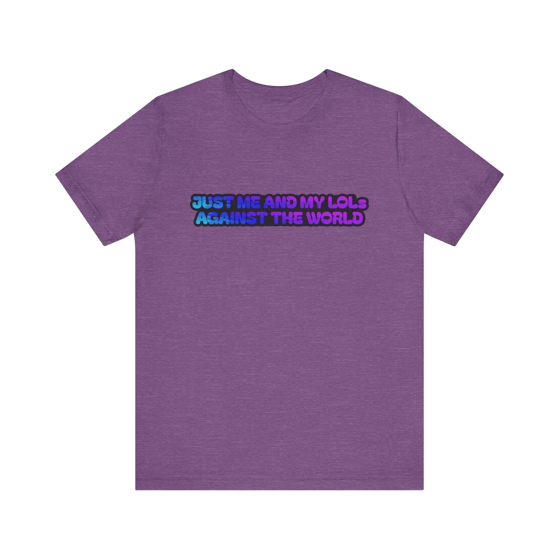 Just Me and My LOLs Against the World Tee