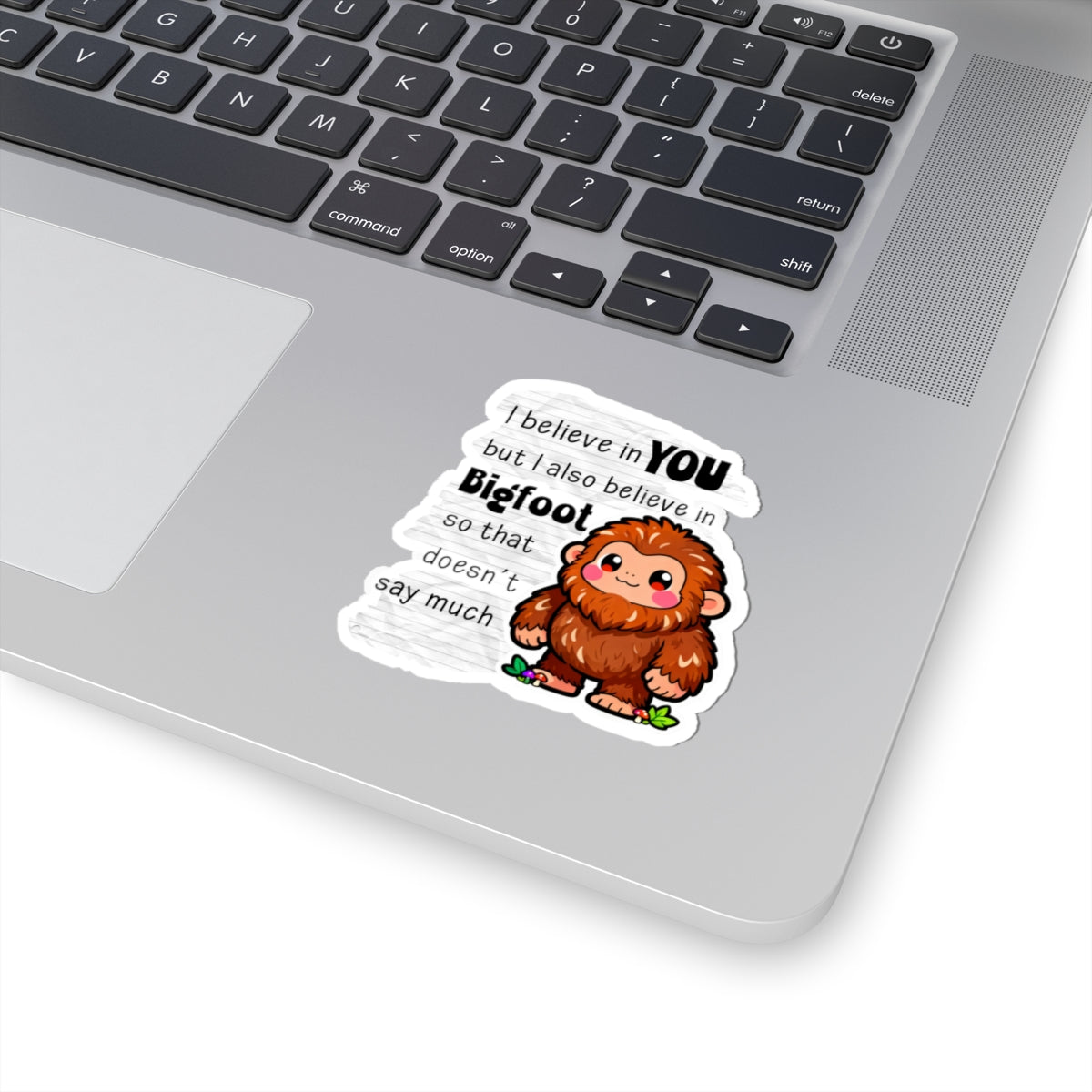 Kawaii Bigfoot Sticker — "I Believe in You but I Also Believe in Bigfoot" Cute Motivational Kiss-Cut Sticker