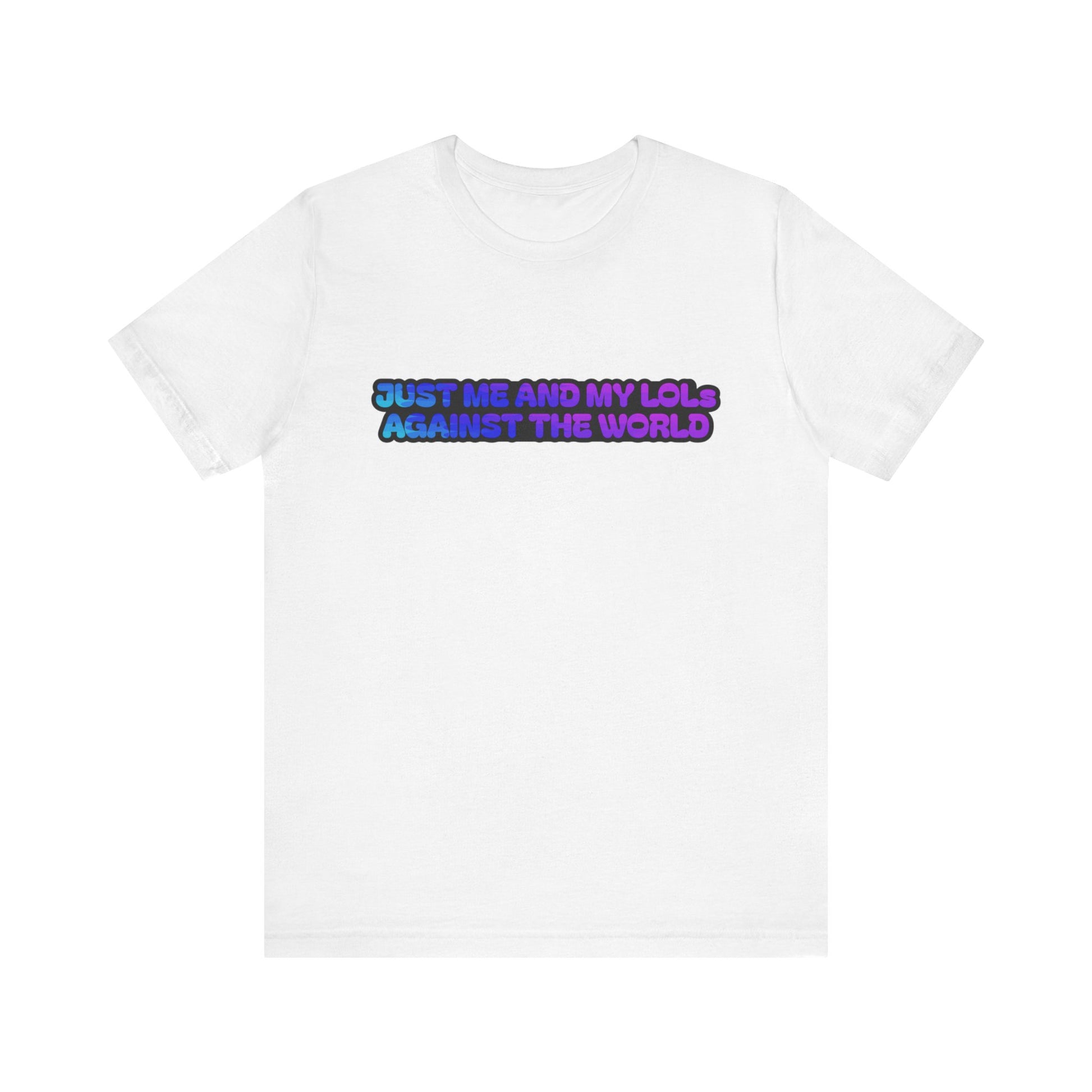 Just Me and My LOLs Against the World Tee