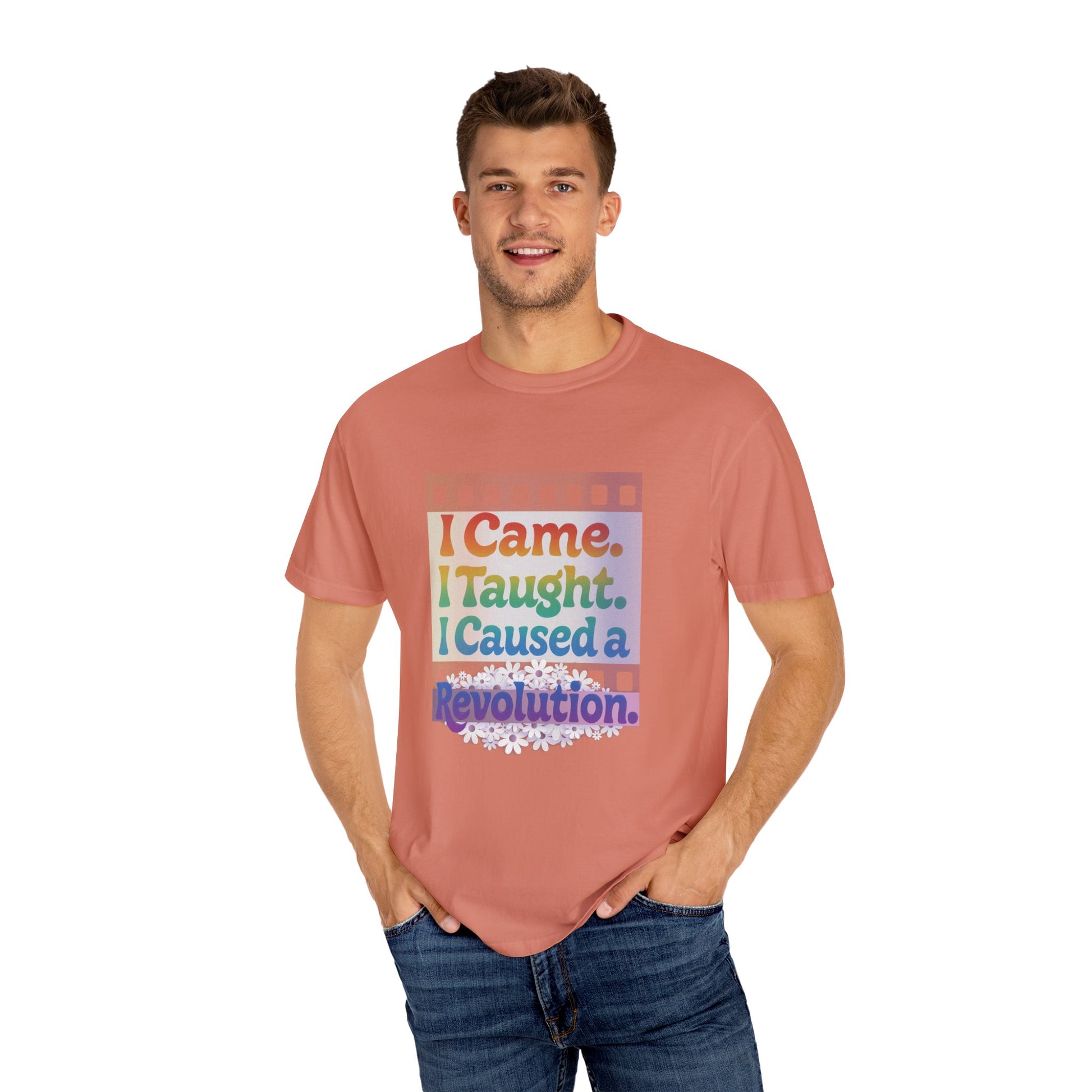 I Came. I Taught. I Caused a Revolution. Tee