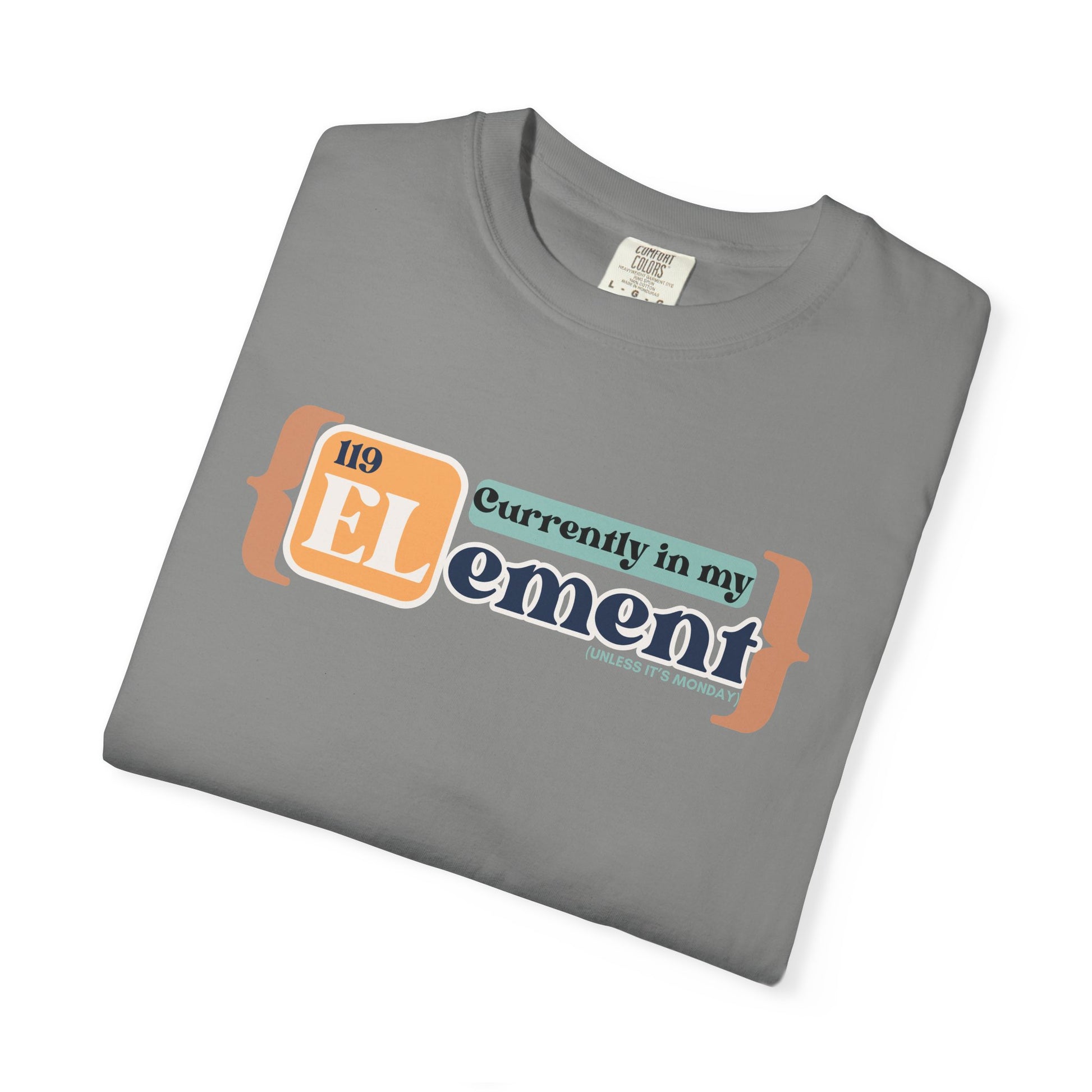 I'm In My Element Shirt | Chemistry Teacher Tee | Periodic Table Pun | Monday Science Humor | Comfort Colors