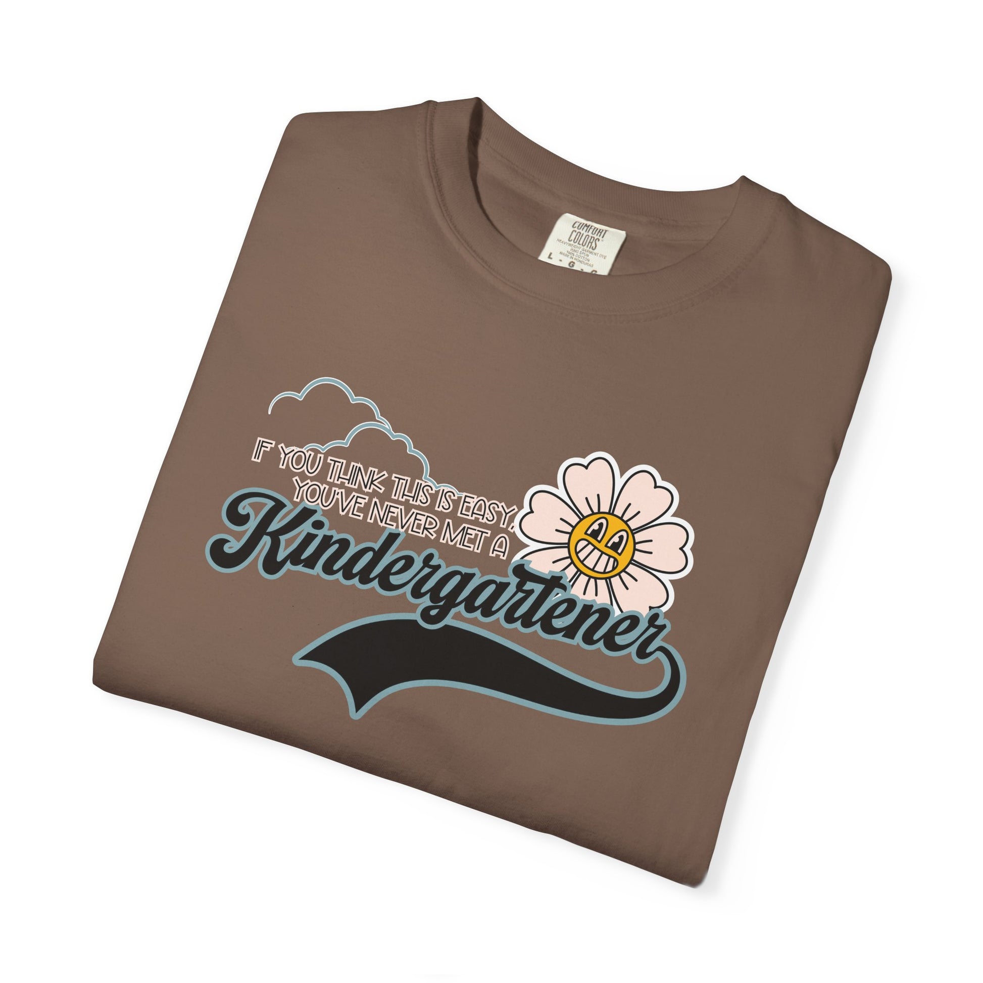If You Think This Is Easy, You've Never Met a Kindergartener - Comfort Colors Teacher Shirt, Funny Kindergarten Tee