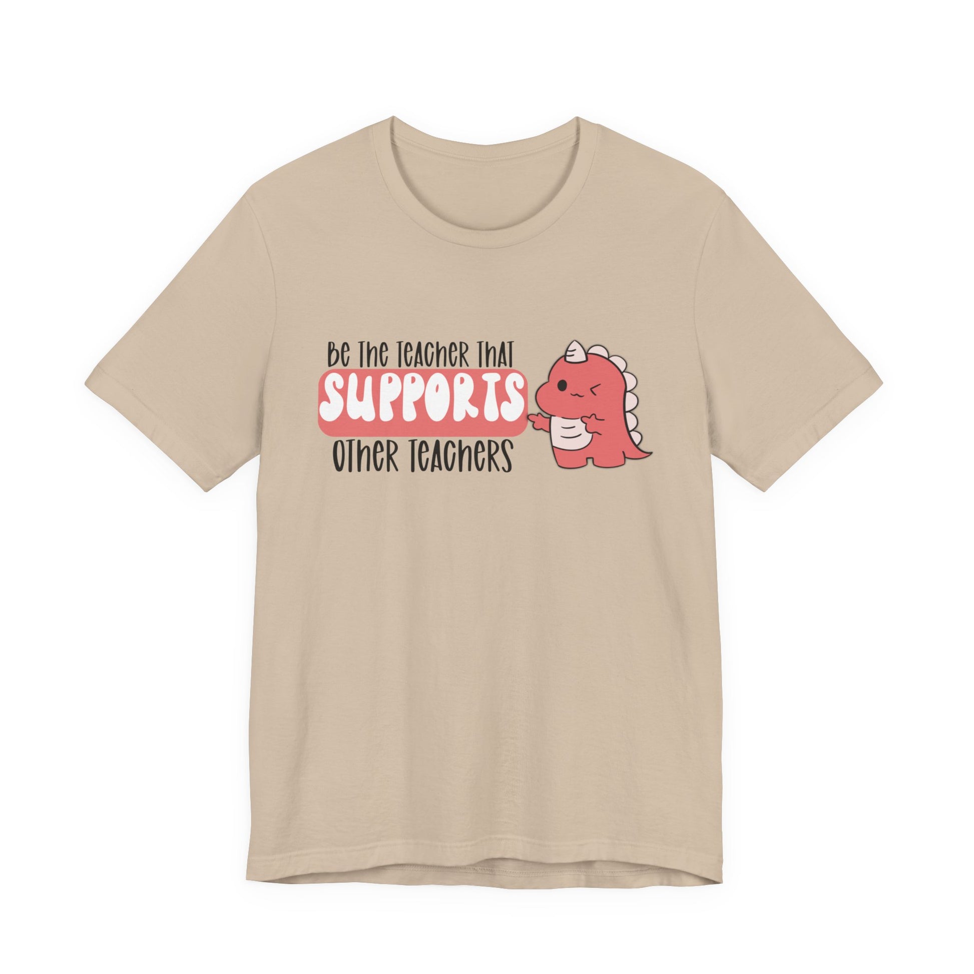 Be the Teacher Who Supports Other Teachers Tee