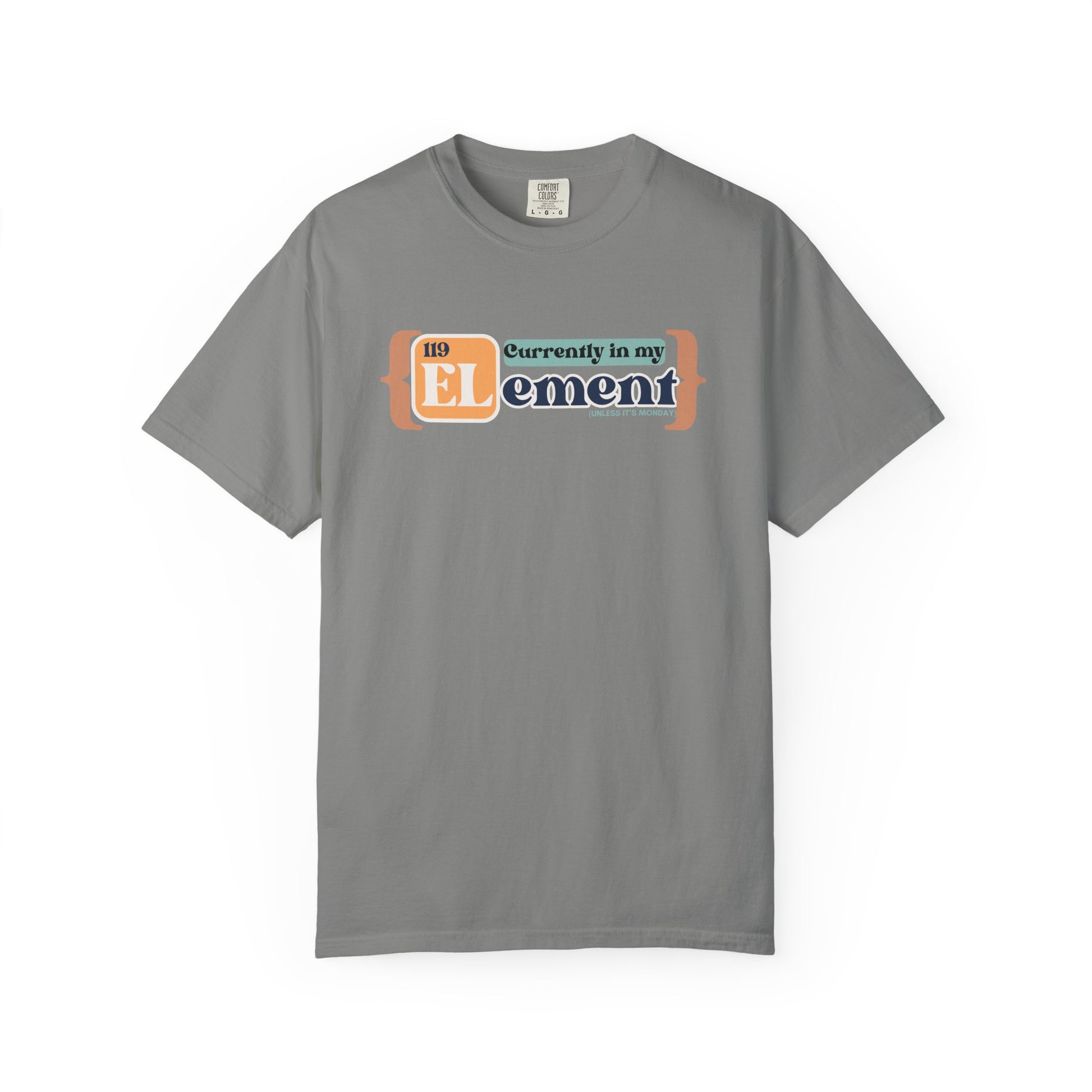 I'm In My Element Shirt | Chemistry Teacher Tee | Periodic Table Pun | Monday Science Humor | Comfort Colors
