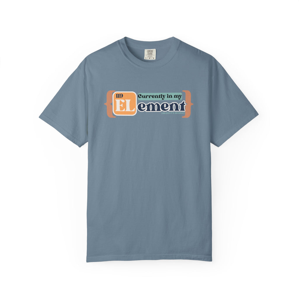 I'm In My Element Shirt | Chemistry Teacher Tee | Periodic Table Pun | Monday Science Humor | Comfort Colors