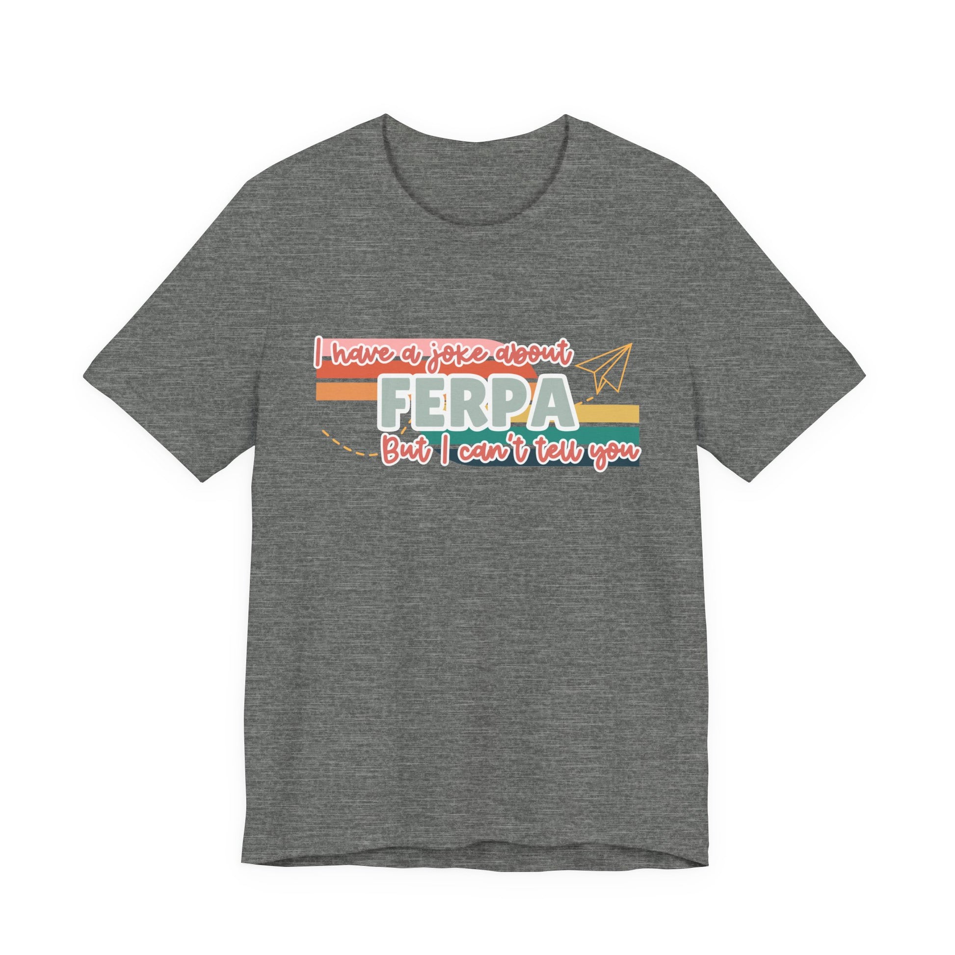 I Have a Joke About FERPA… But I Can’t Tell You Tee