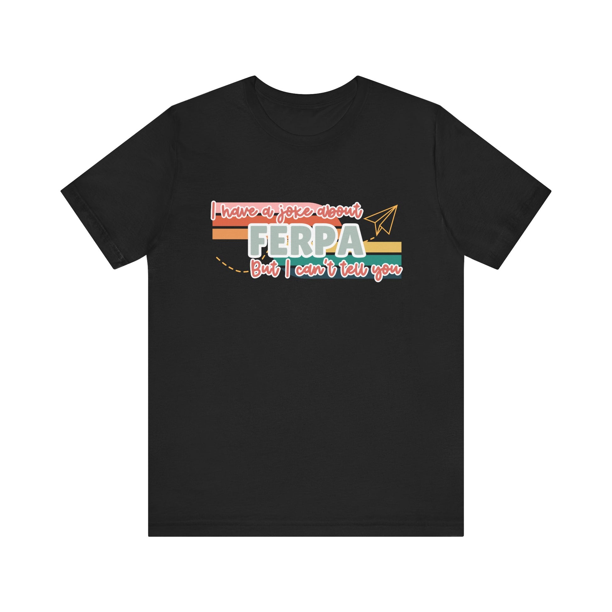 I Have a Joke About FERPA… But I Can’t Tell You Tee