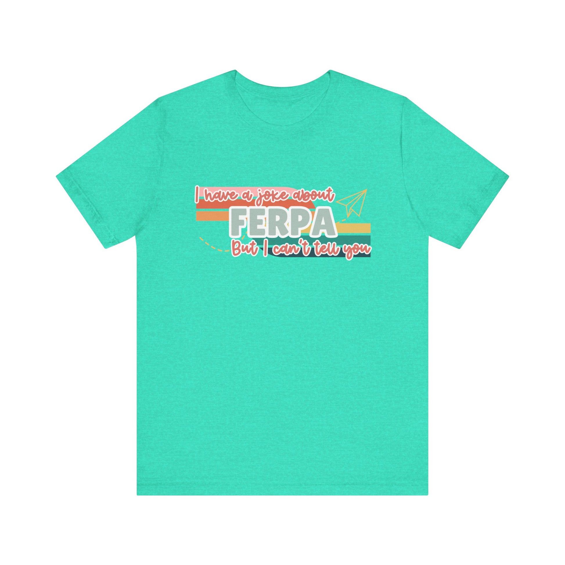 I Have a Joke About FERPA… But I Can’t Tell You Tee