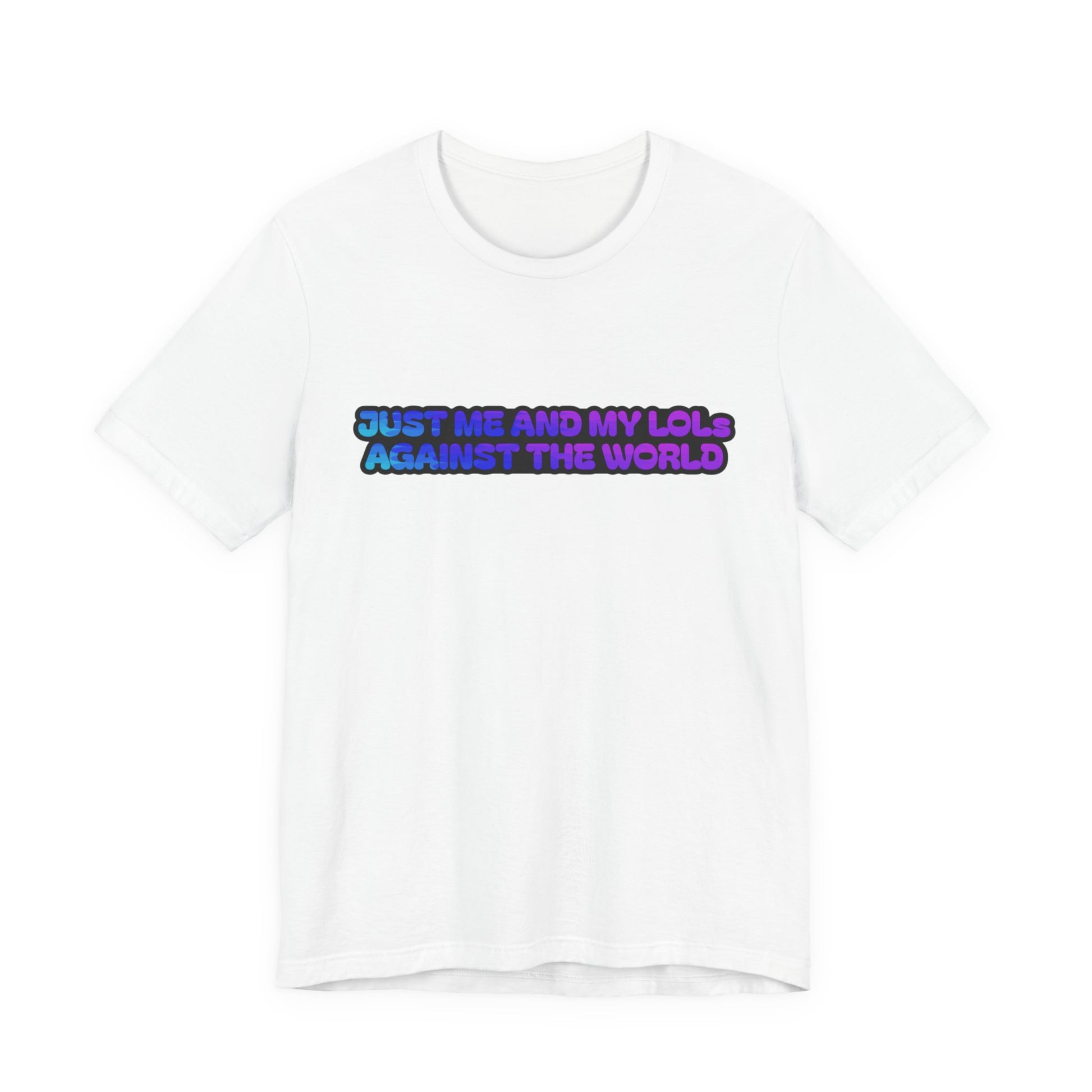 Just Me and My LOLs Against the World Tee