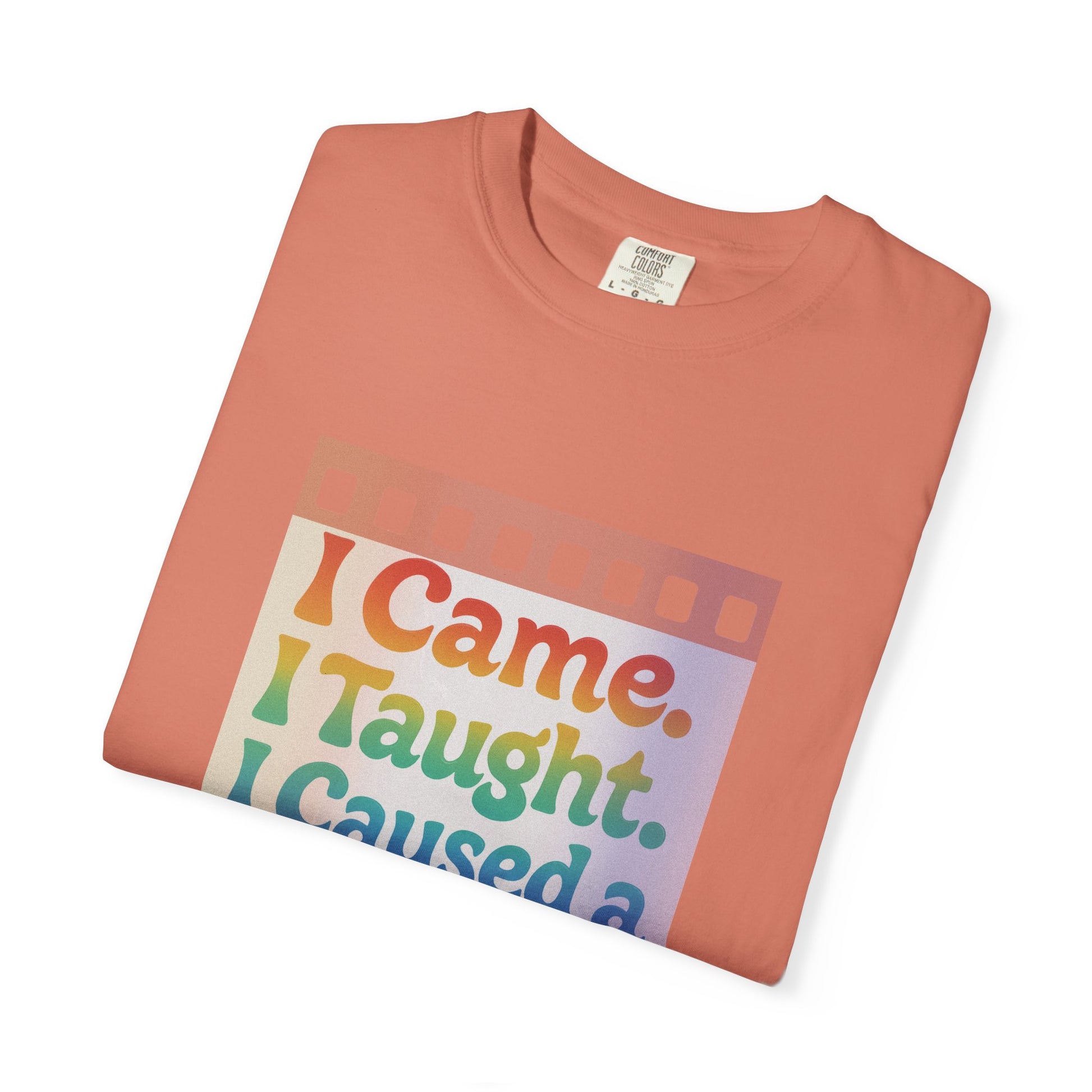 I Came. I Taught. I Caused a Revolution. Tee