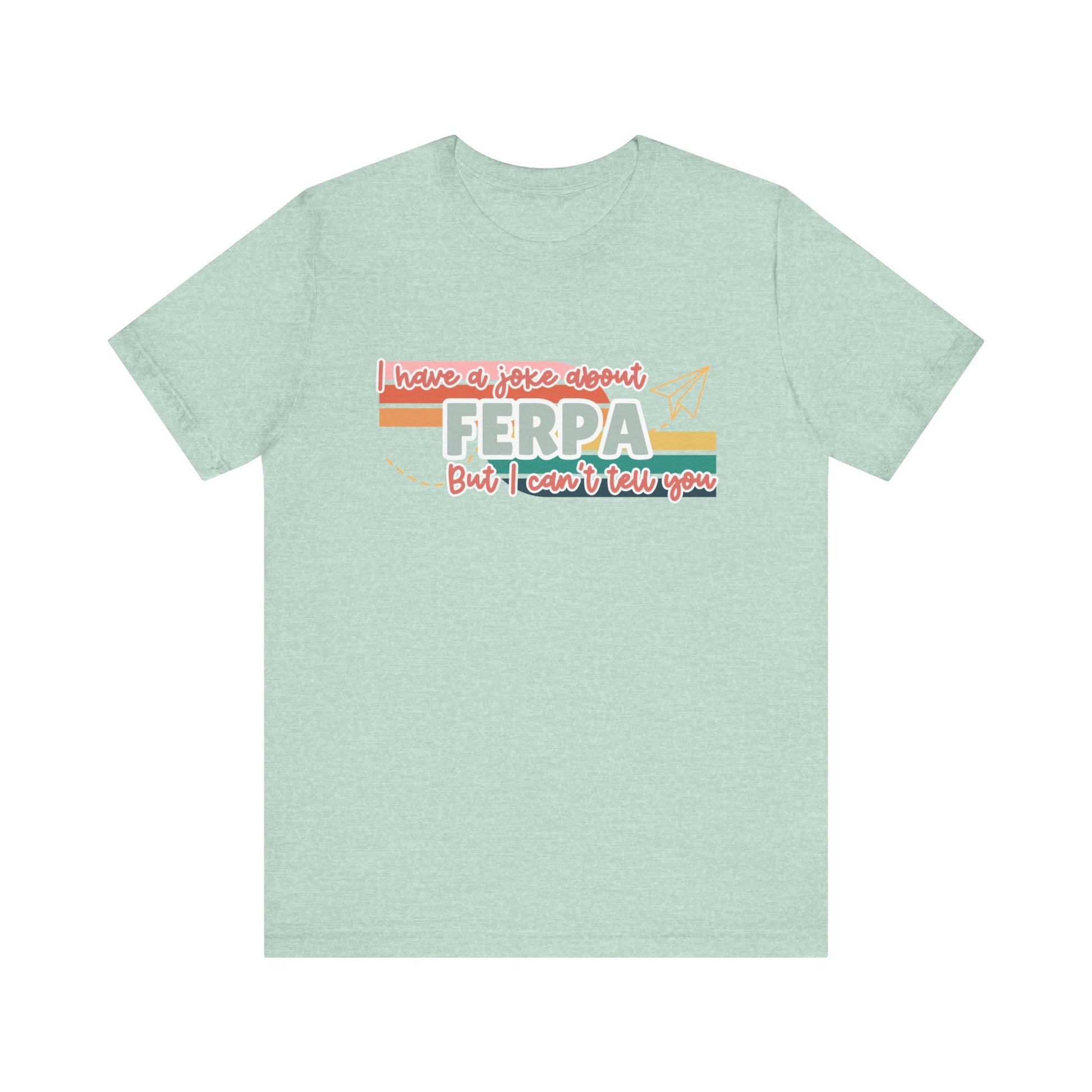 I Have a Joke About FERPA… But I Can’t Tell You Tee