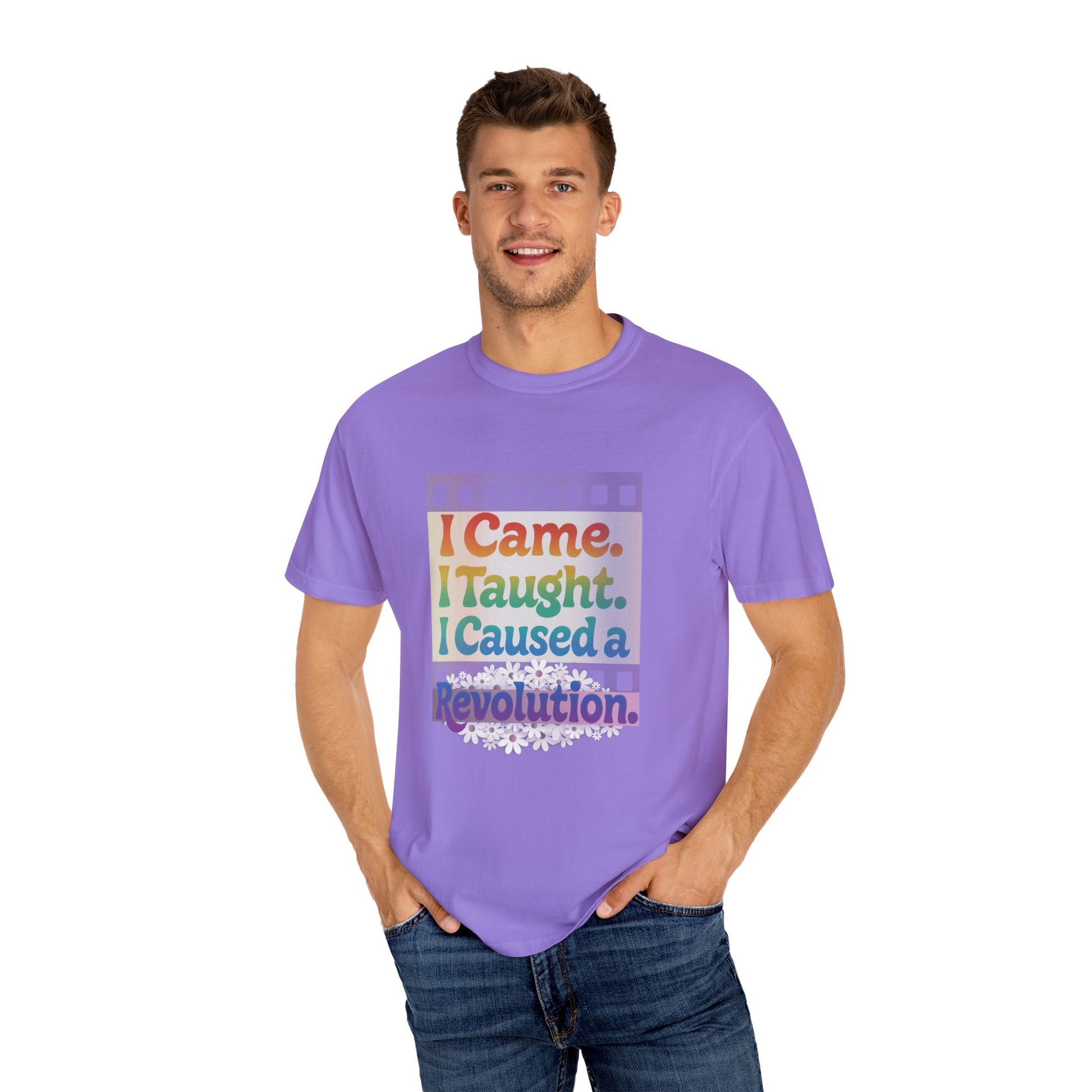I Came. I Taught. I Caused a Revolution. Tee