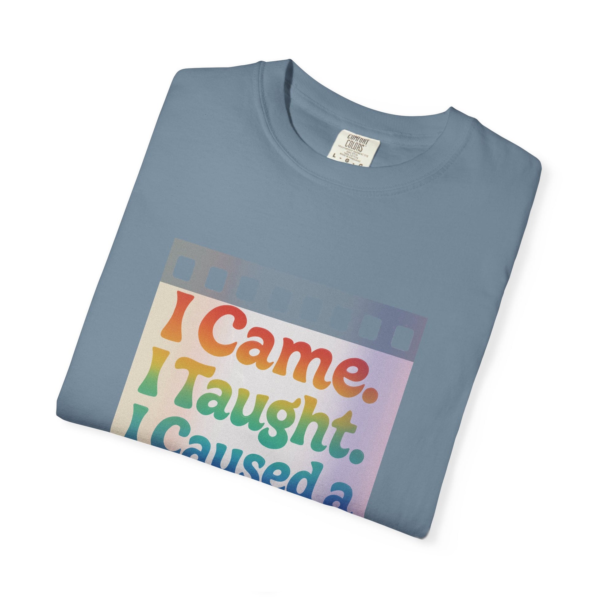 I Came. I Taught. I Caused a Revolution. Tee