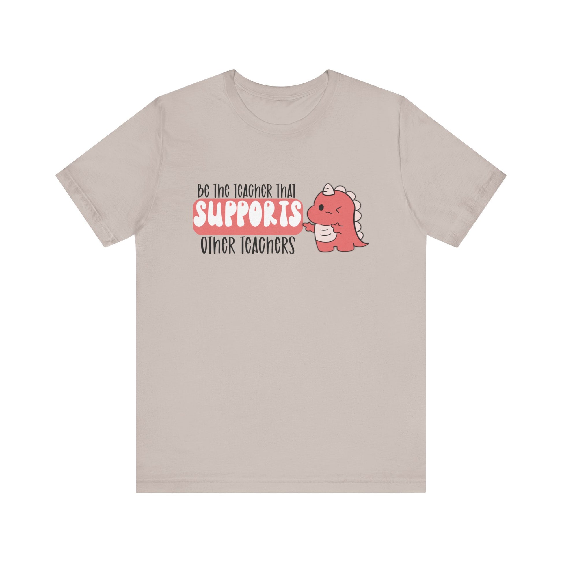 Be the Teacher Who Supports Other Teachers Tee