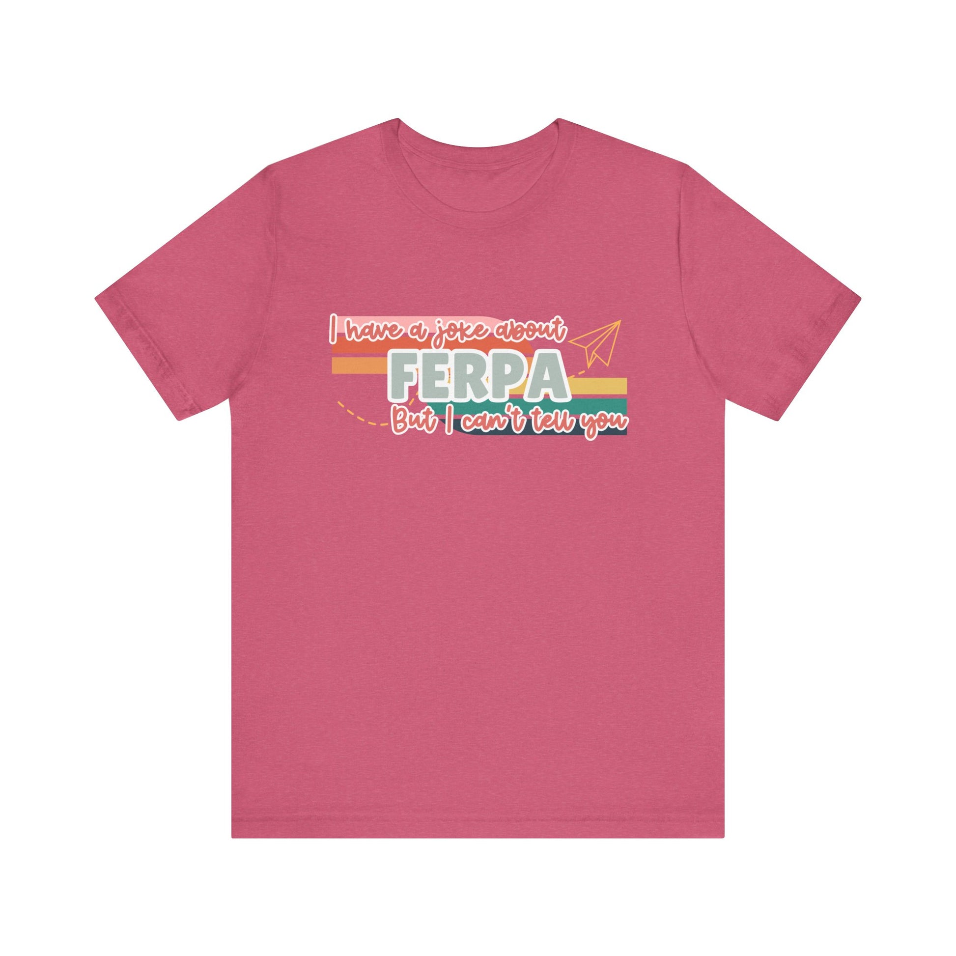 I Have a Joke About FERPA… But I Can’t Tell You Tee
