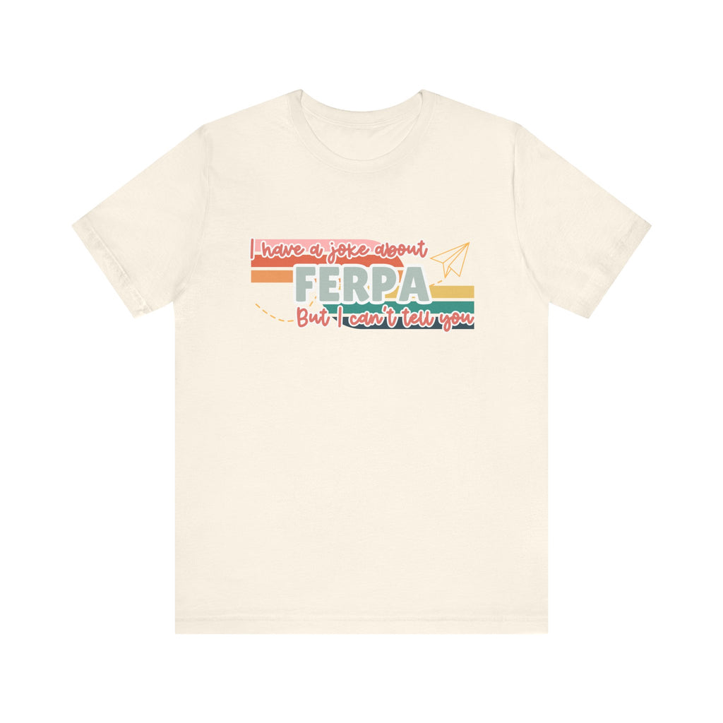 I Have a Joke About FERPA… But I Can’t Tell You Tee