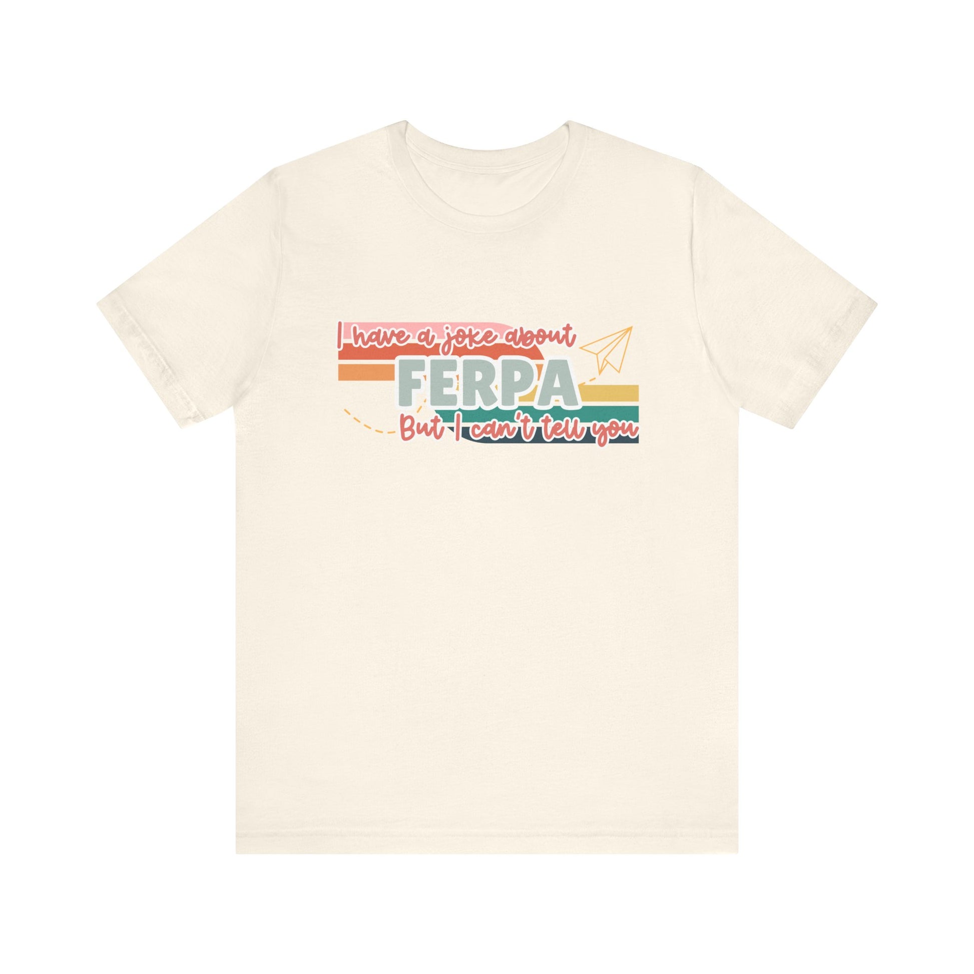 I Have a Joke About FERPA… But I Can’t Tell You Tee