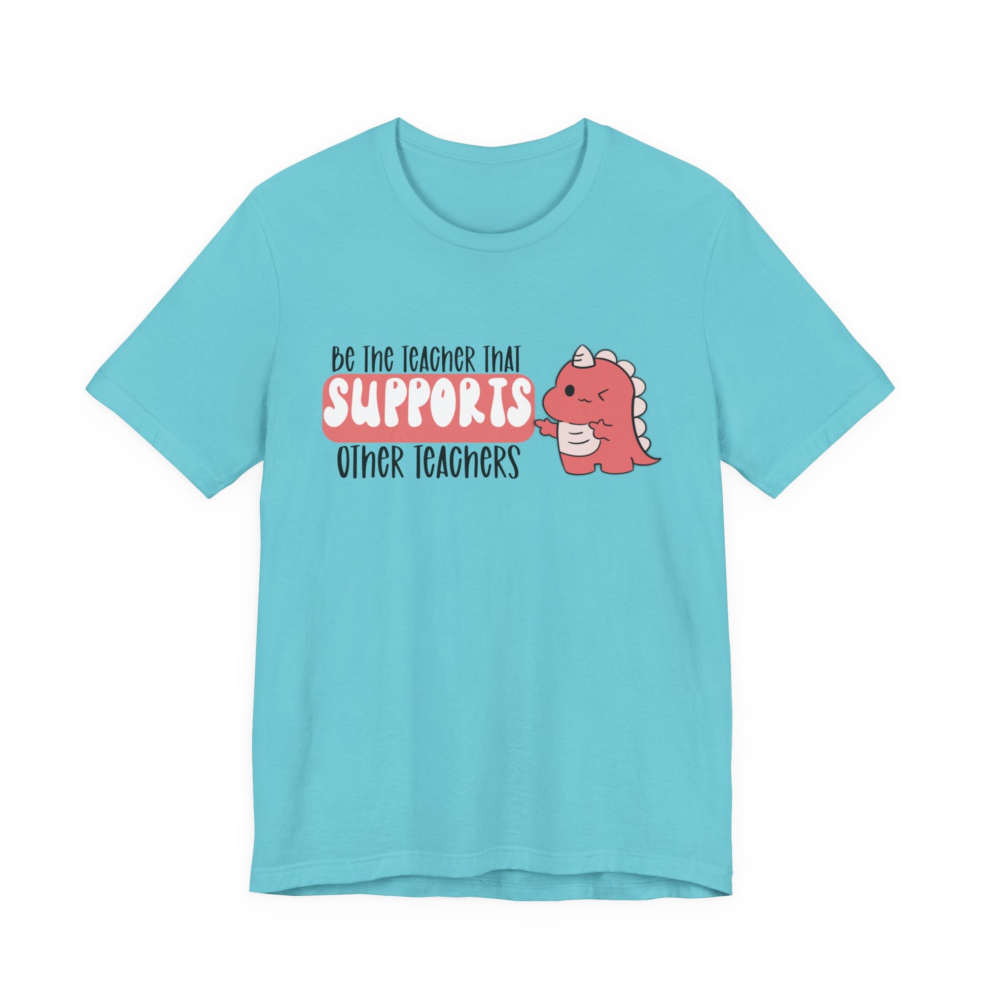 Be the Teacher Who Supports Other Teachers Tee