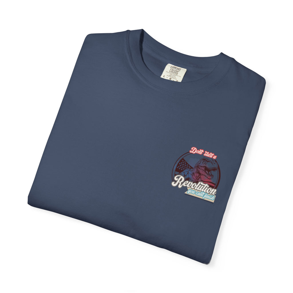 Don't Start a Revolution You Can't Finish Tee