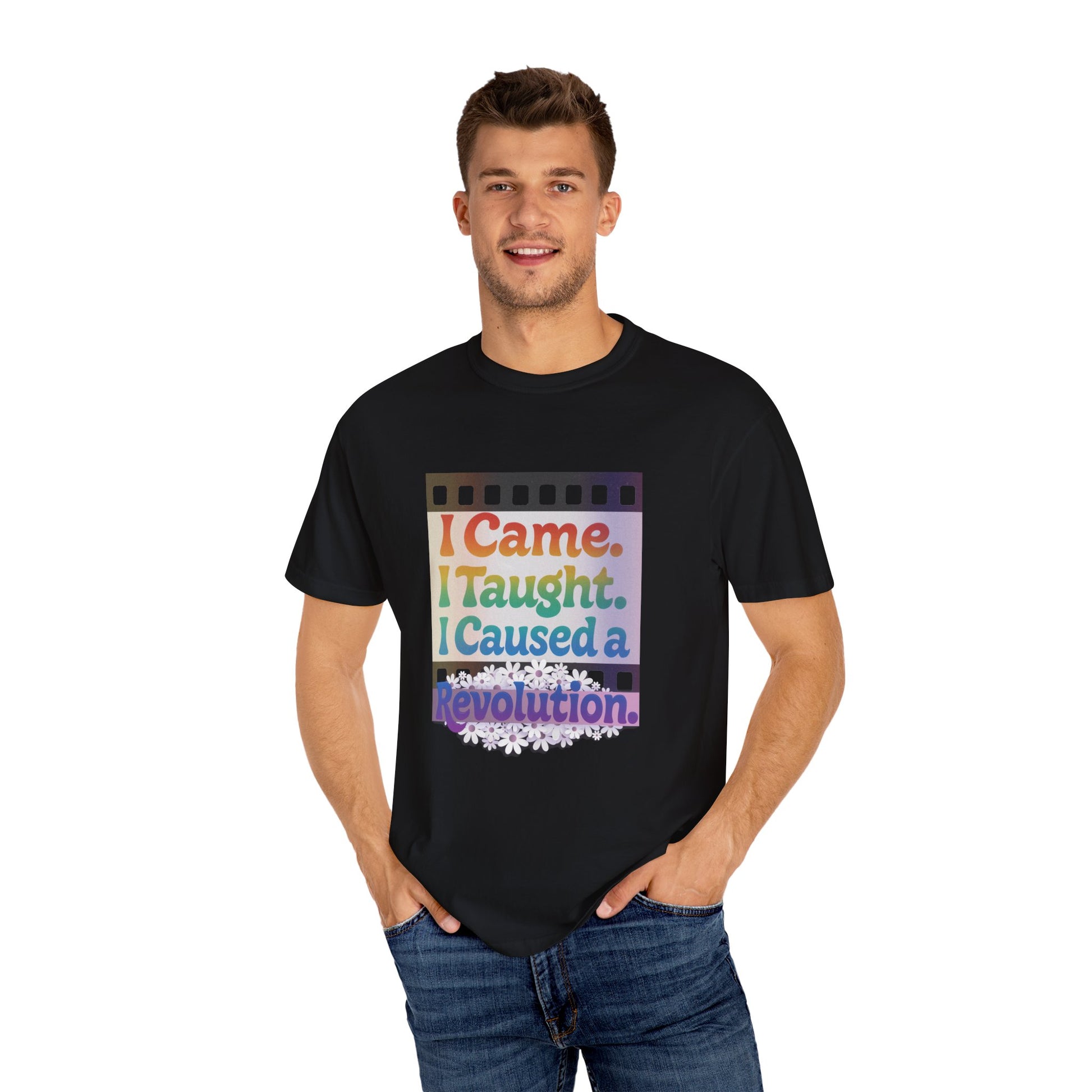 I Came. I Taught. I Caused a Revolution. Tee