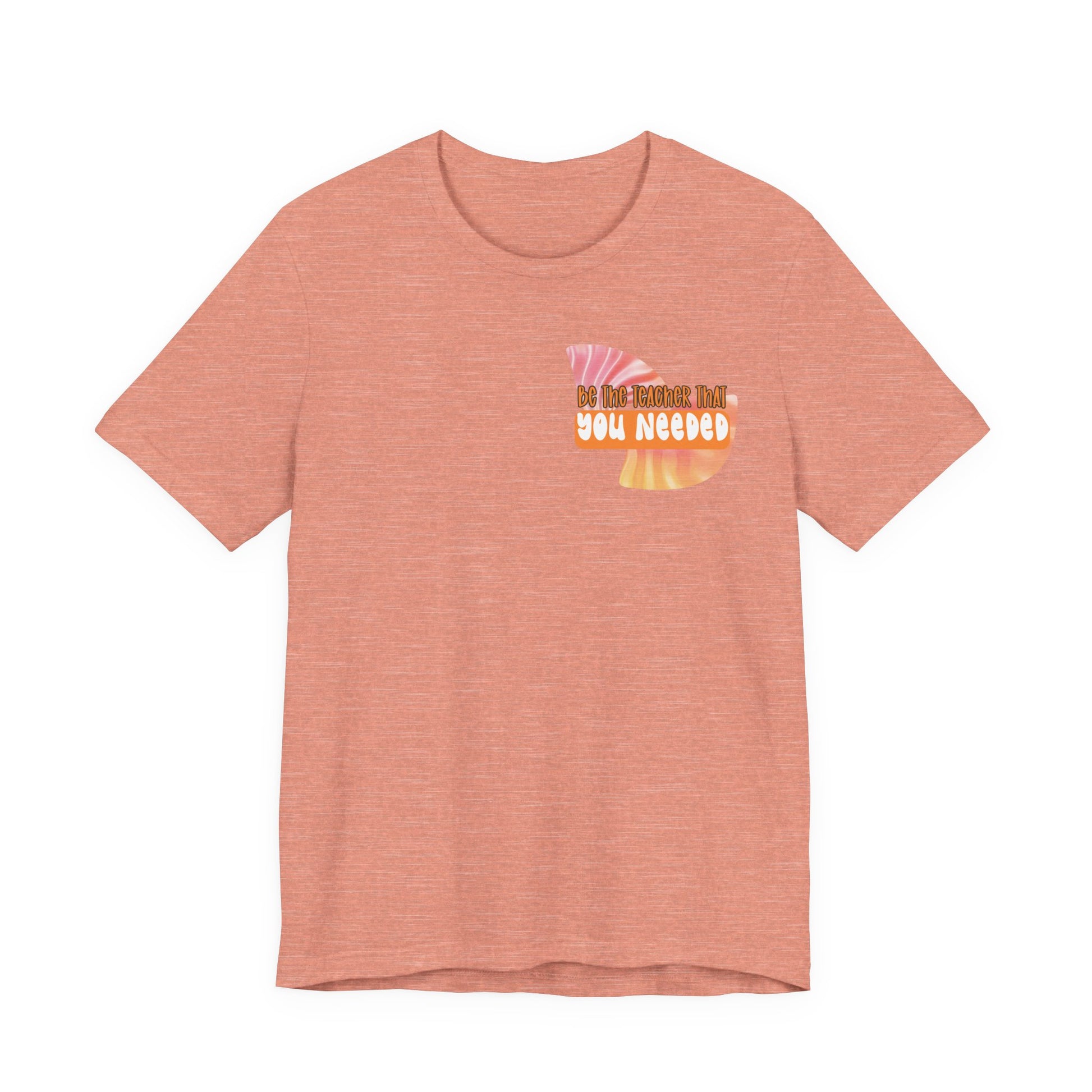 Be the Teacher You Once Needed Tee