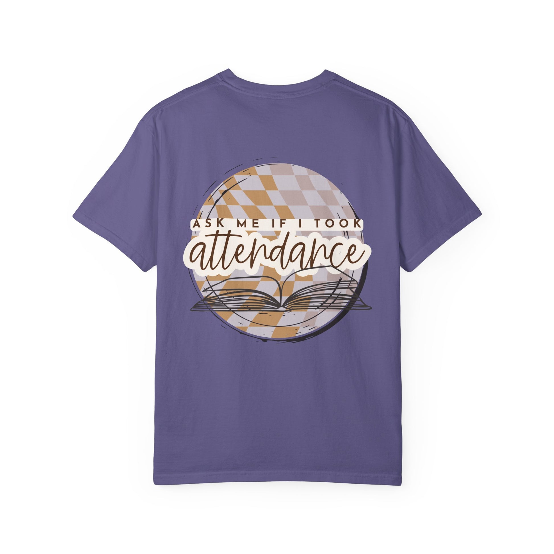 Ask Me if I Took Attendance Tee