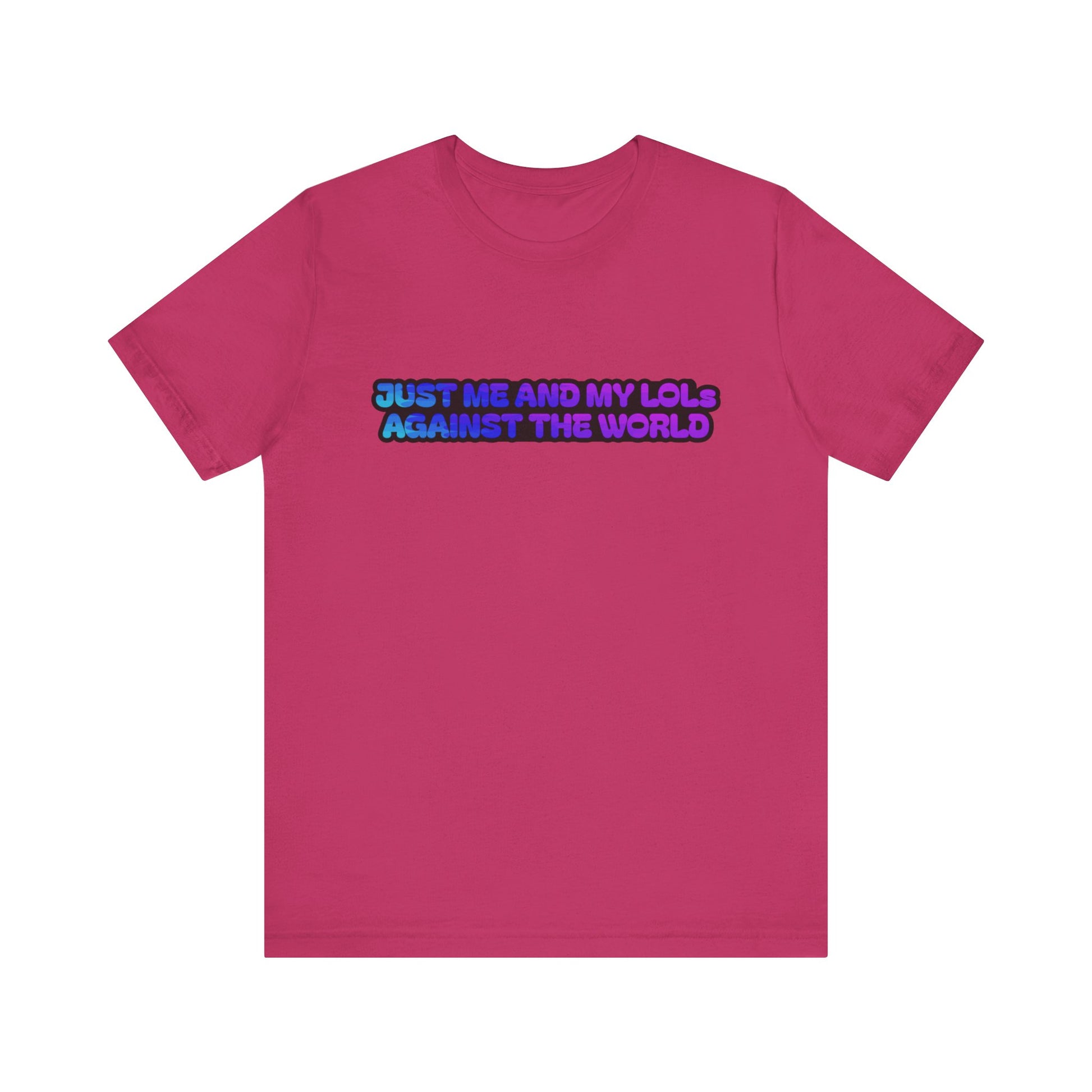 Just Me and My LOLs Against the World Tee