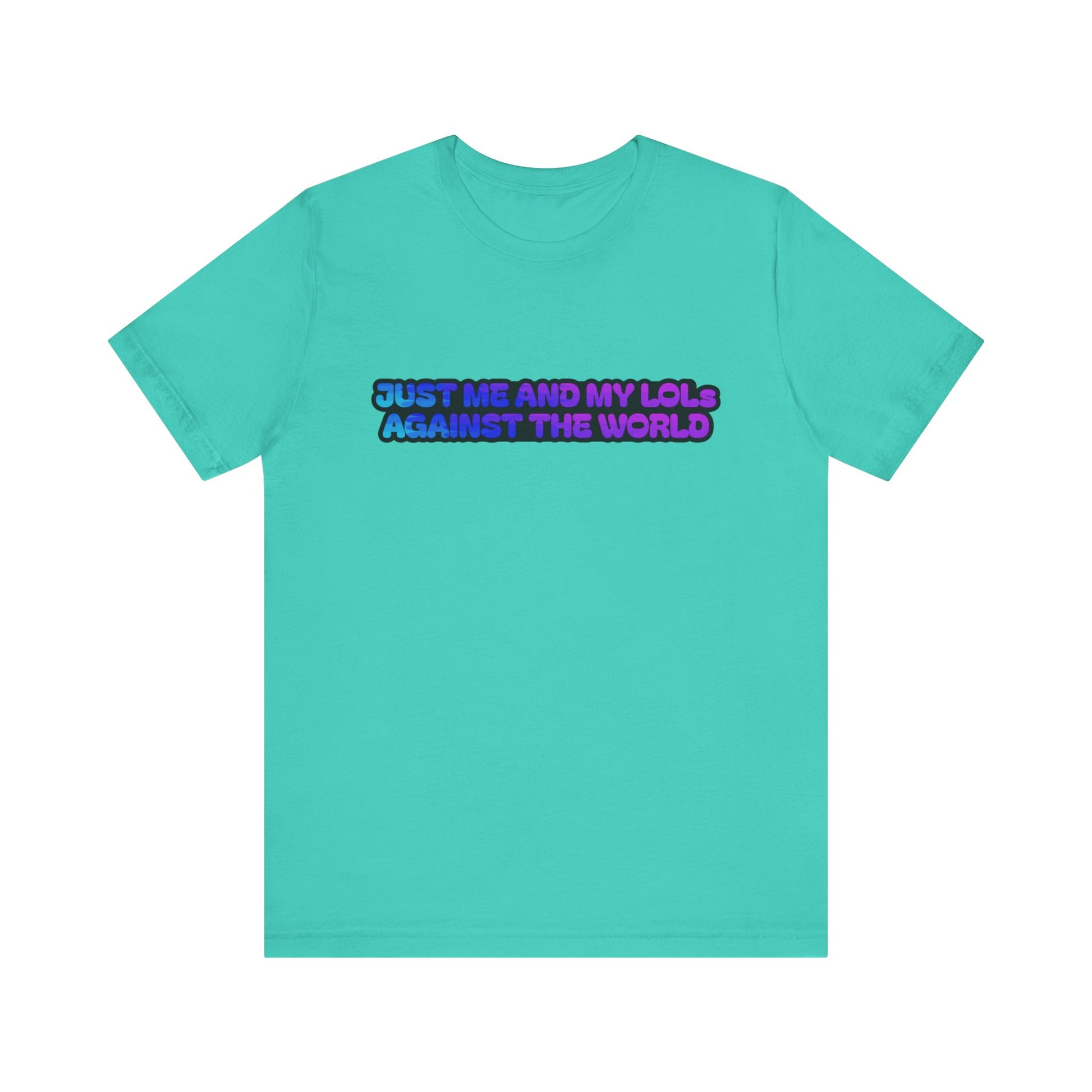 Just Me and My LOLs Against the World Tee
