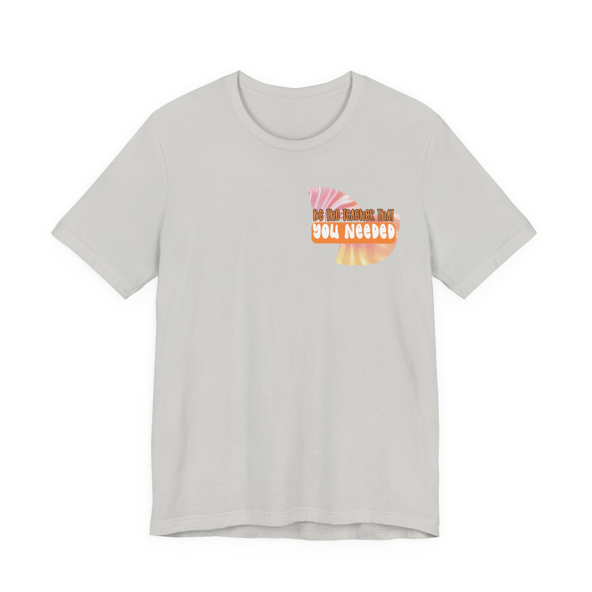 Be the Teacher You Once Needed Tee
