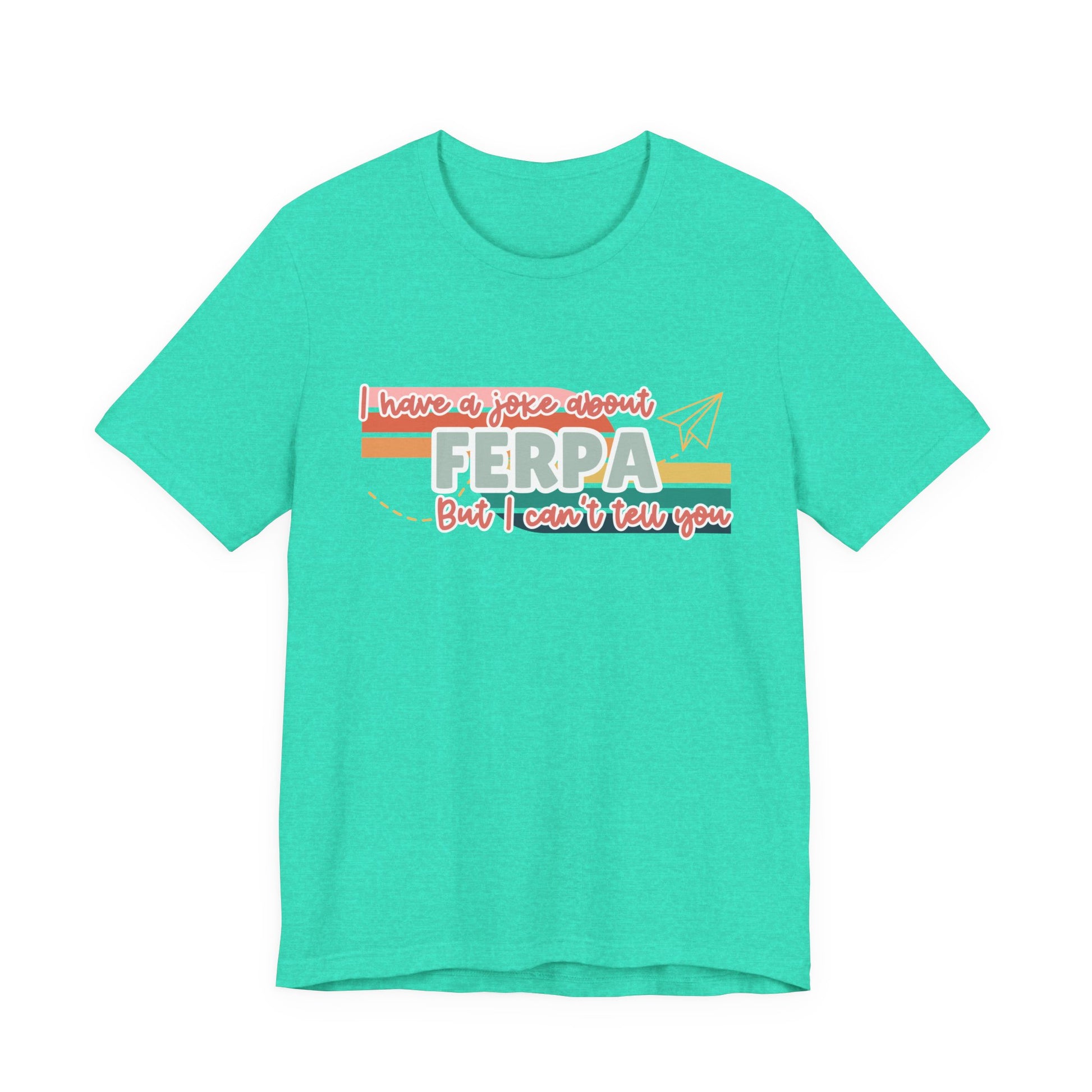 I Have a Joke About FERPA… But I Can’t Tell You Tee