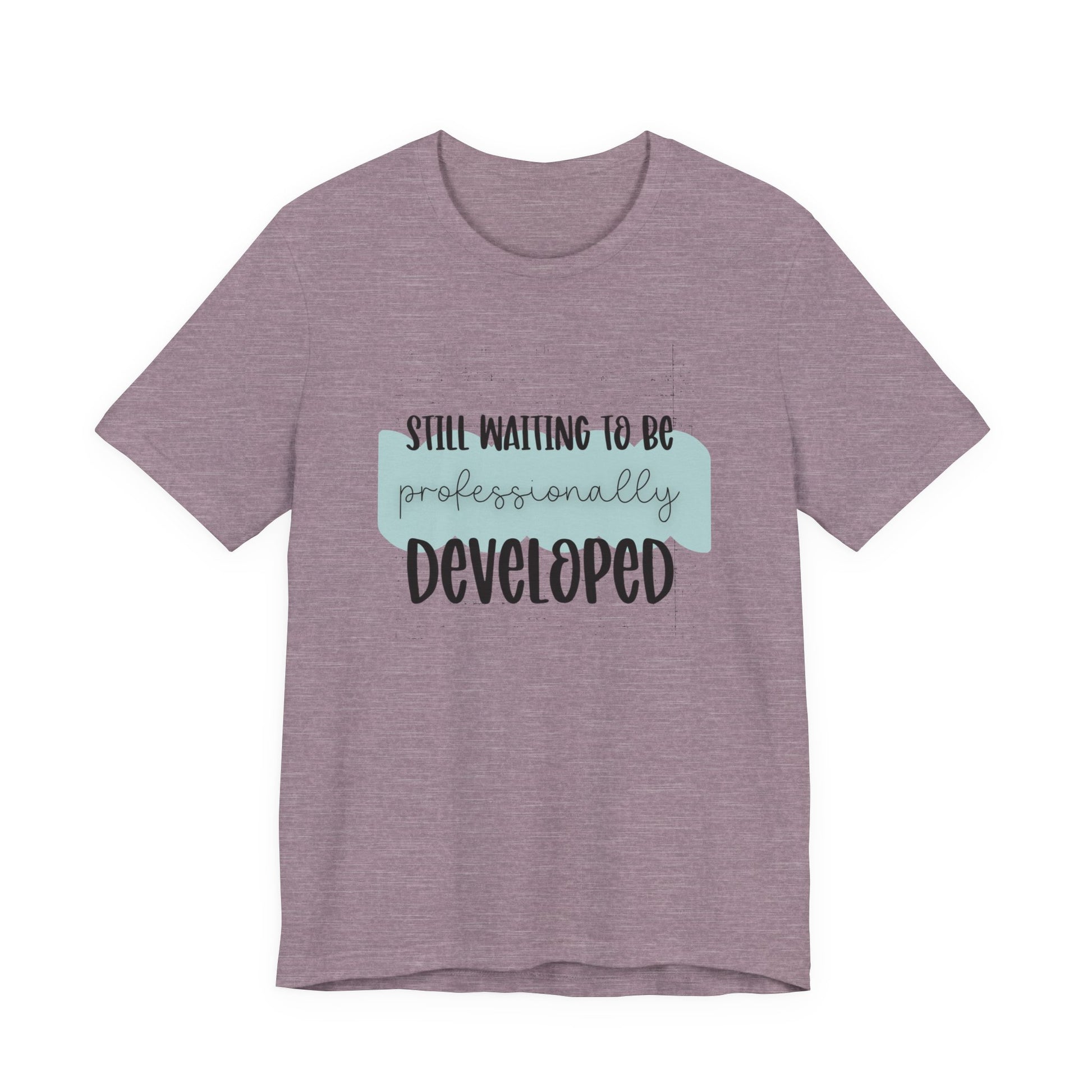 Still Waiting to Be Professionally Developed Tee