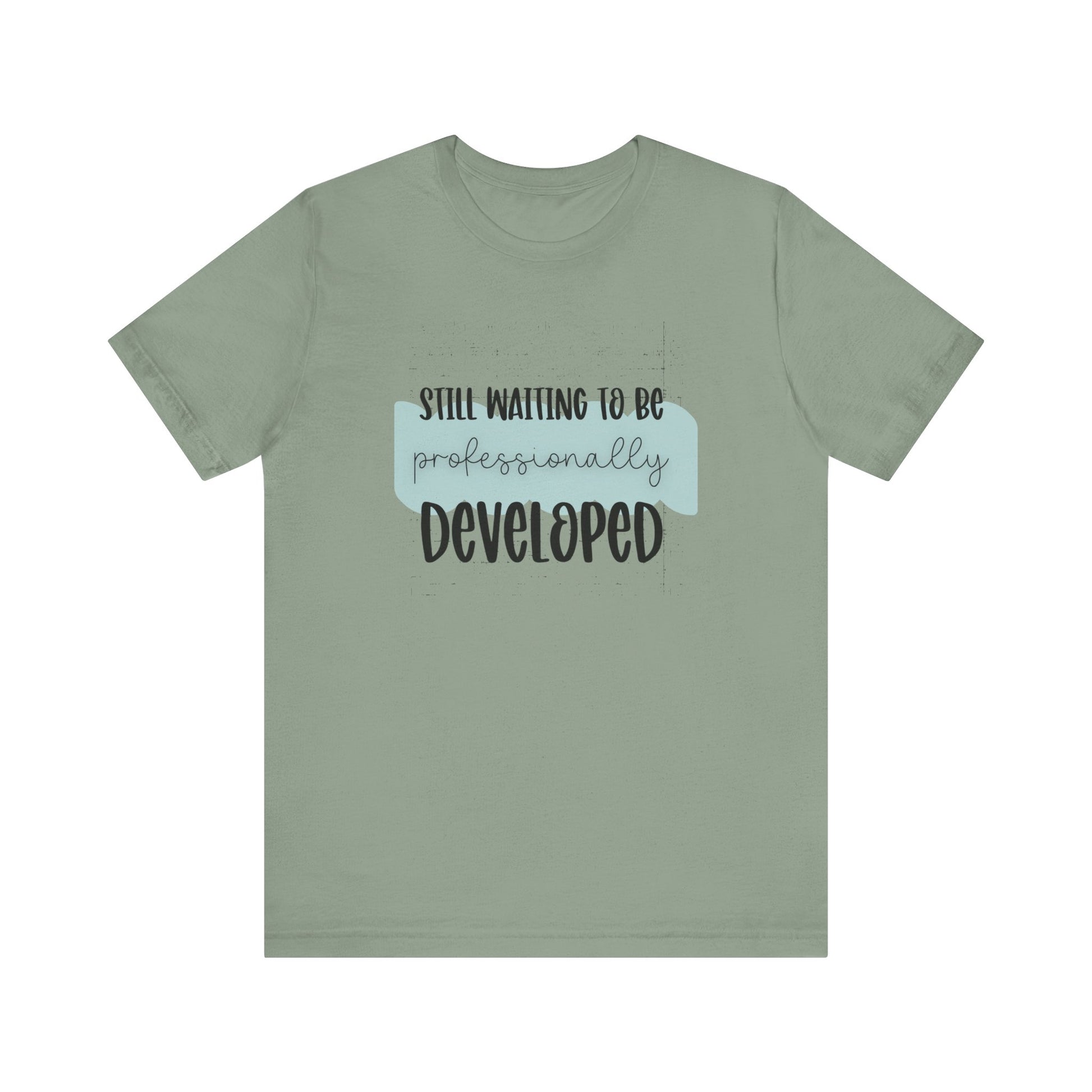 Still Waiting to Be Professionally Developed Tee