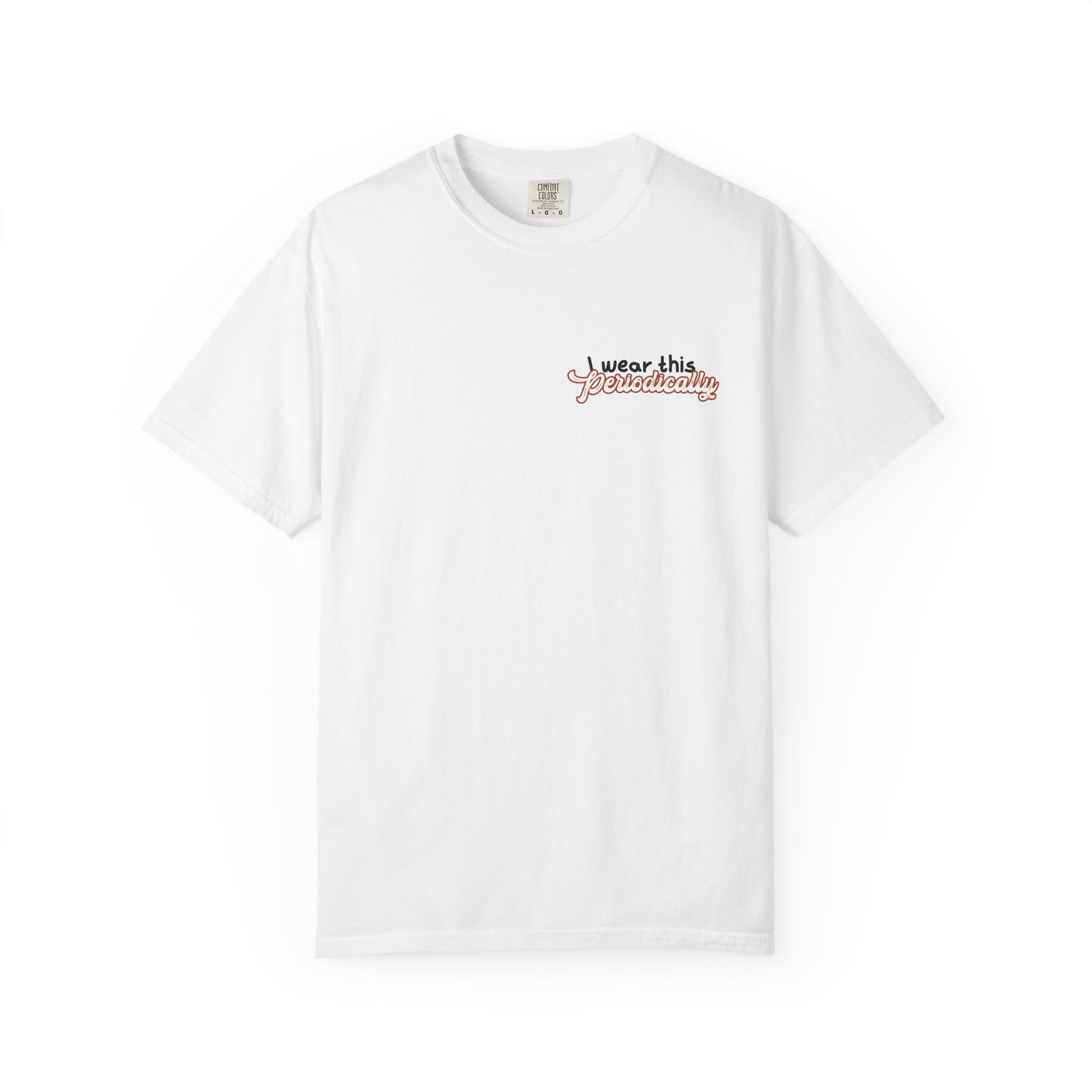 I Wear This Periodically Shirt | Chemistry Teacher Tee | Periodic Table Back | Let's Table That