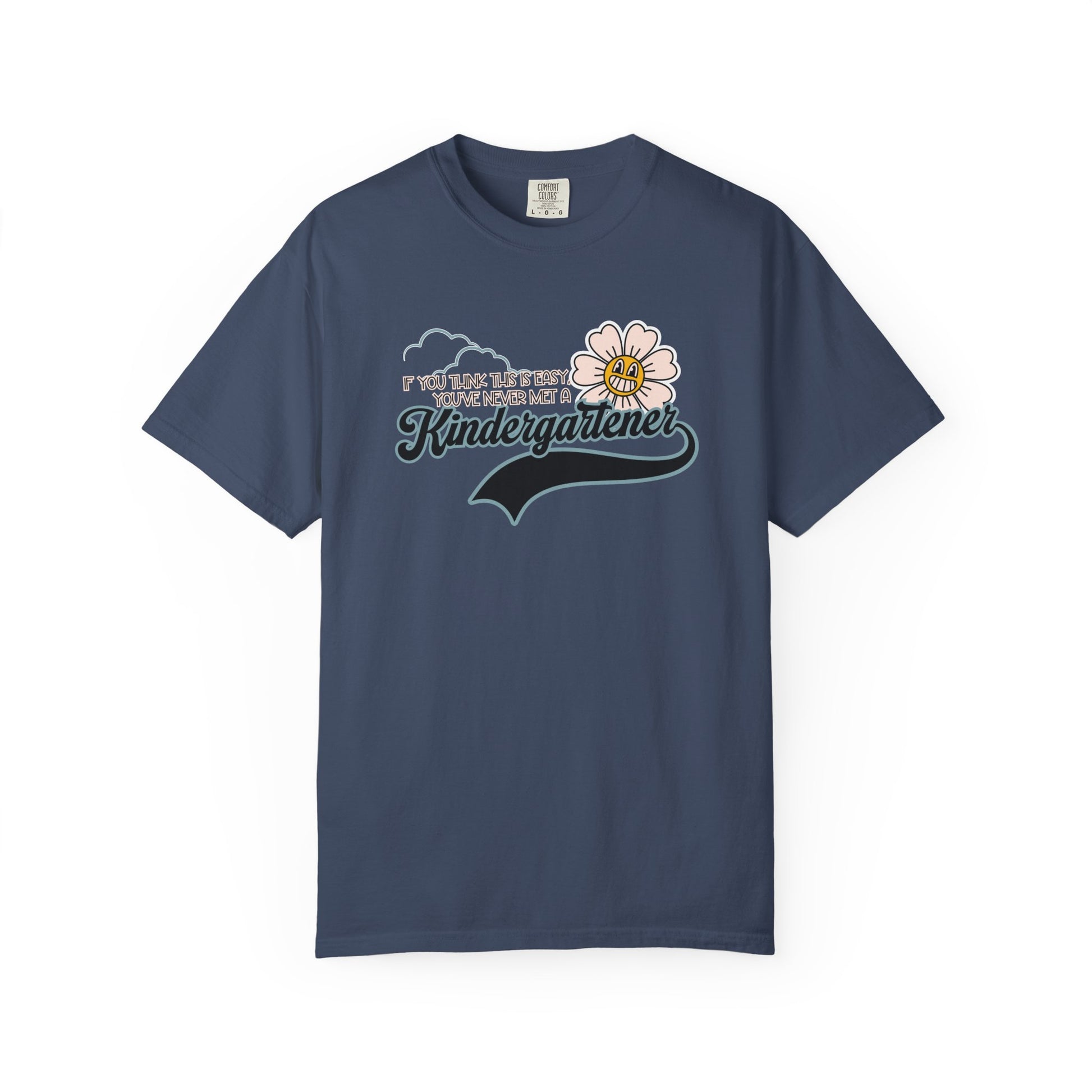If You Think This Is Easy, You've Never Met a Kindergartener - Comfort Colors Teacher Shirt, Funny Kindergarten Tee