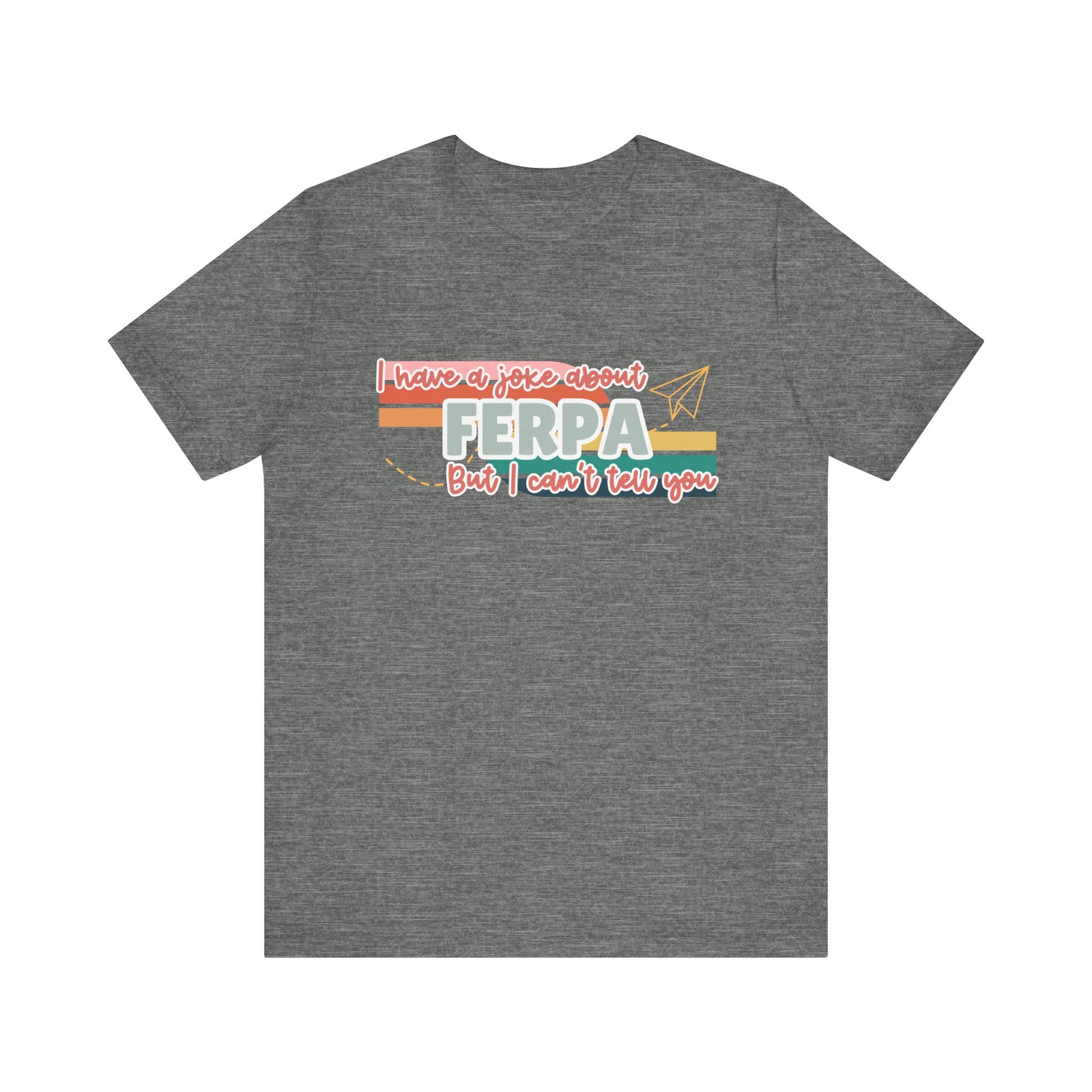 I Have a Joke About FERPA… But I Can’t Tell You Tee