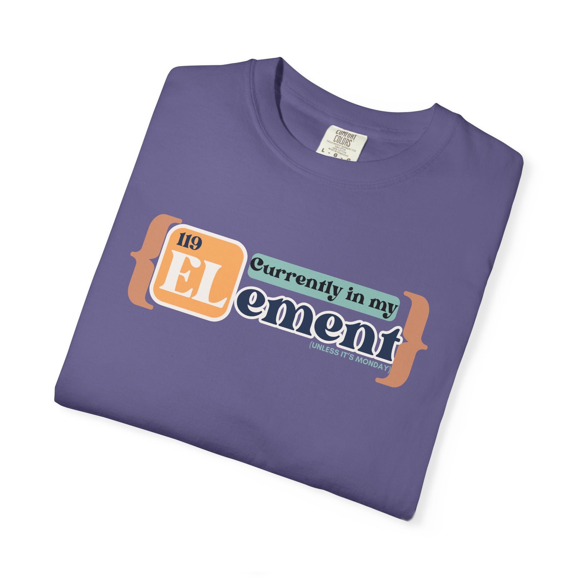 I'm In My Element Shirt | Chemistry Teacher Tee | Periodic Table Pun | Monday Science Humor | Comfort Colors
