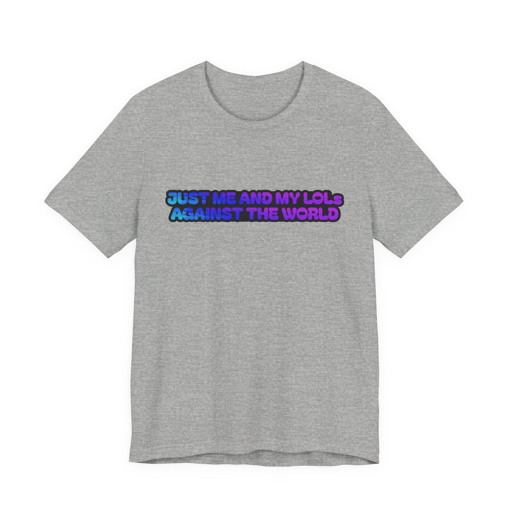 Just Me and My LOLs Against the World Tee
