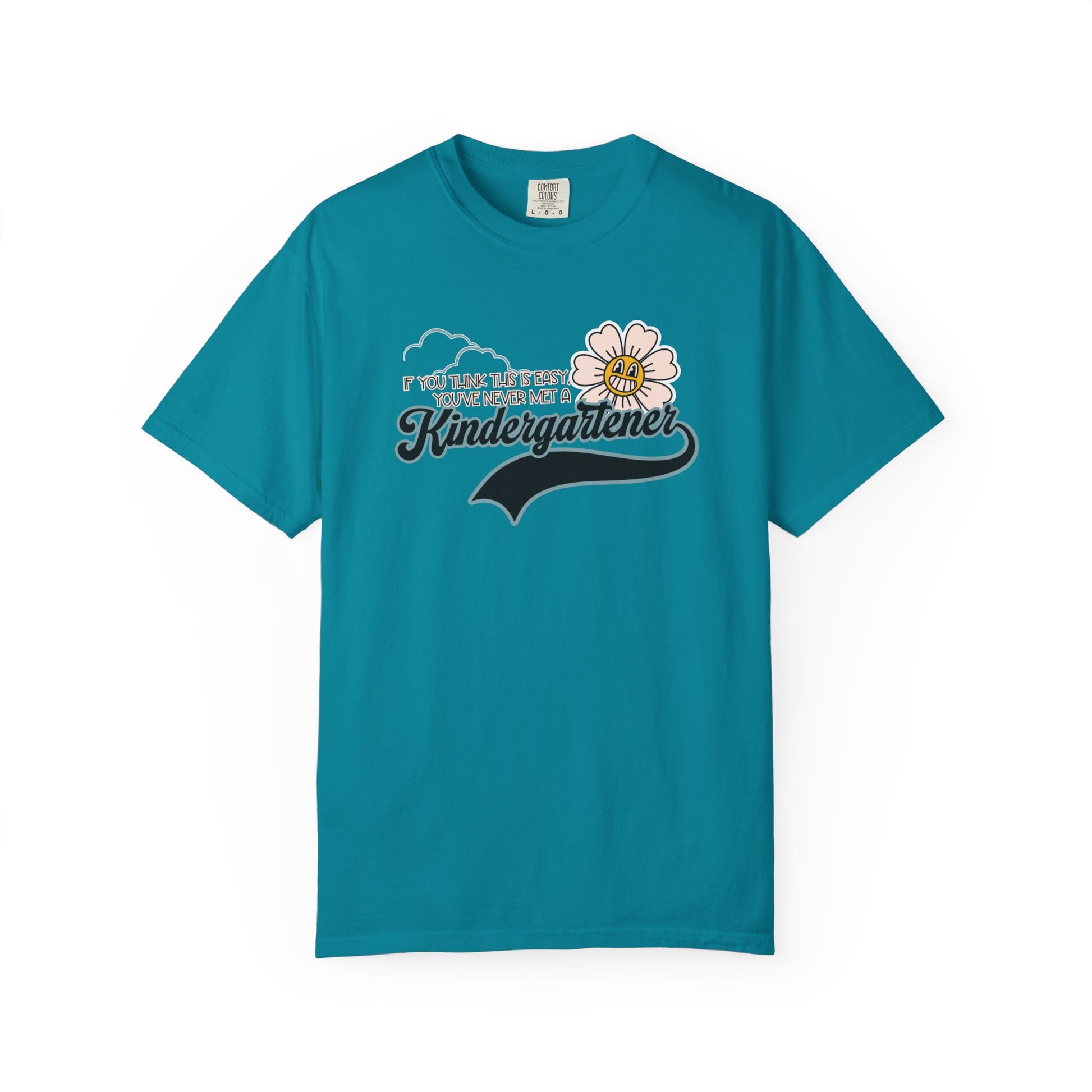 If You Think This Is Easy, You've Never Met a Kindergartener - Comfort Colors Teacher Shirt, Funny Kindergarten Tee