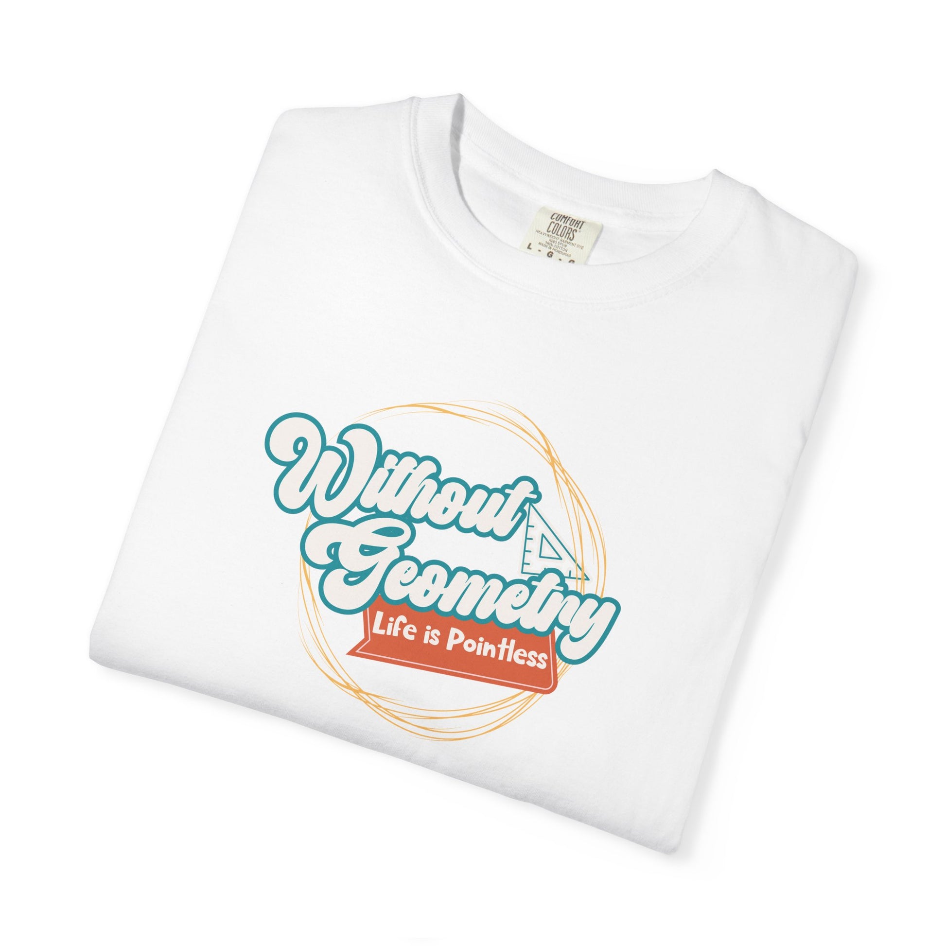 Without Geometry Life Is Pointless Tee