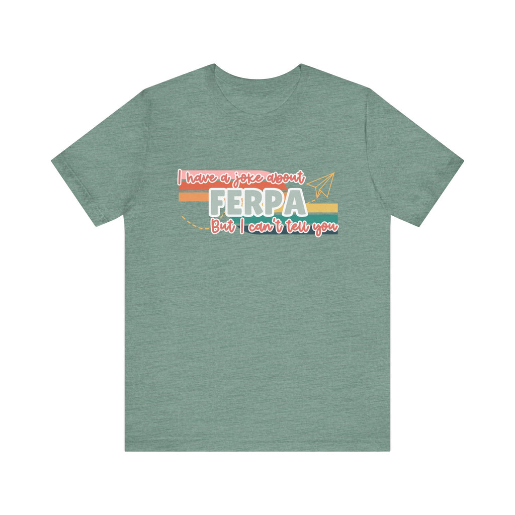 I Have a Joke About FERPA… But I Can’t Tell You Tee