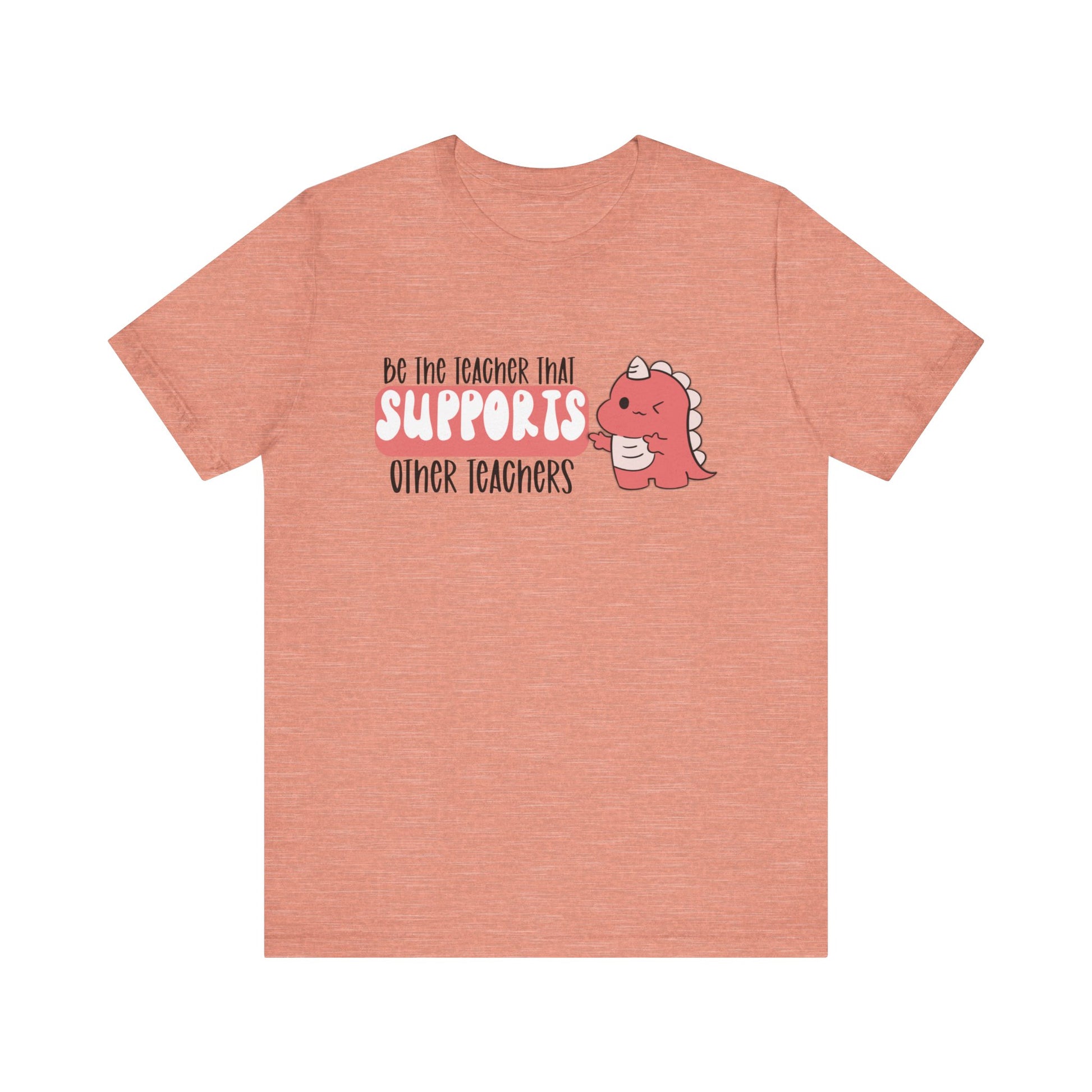 Be the Teacher Who Supports Other Teachers Tee