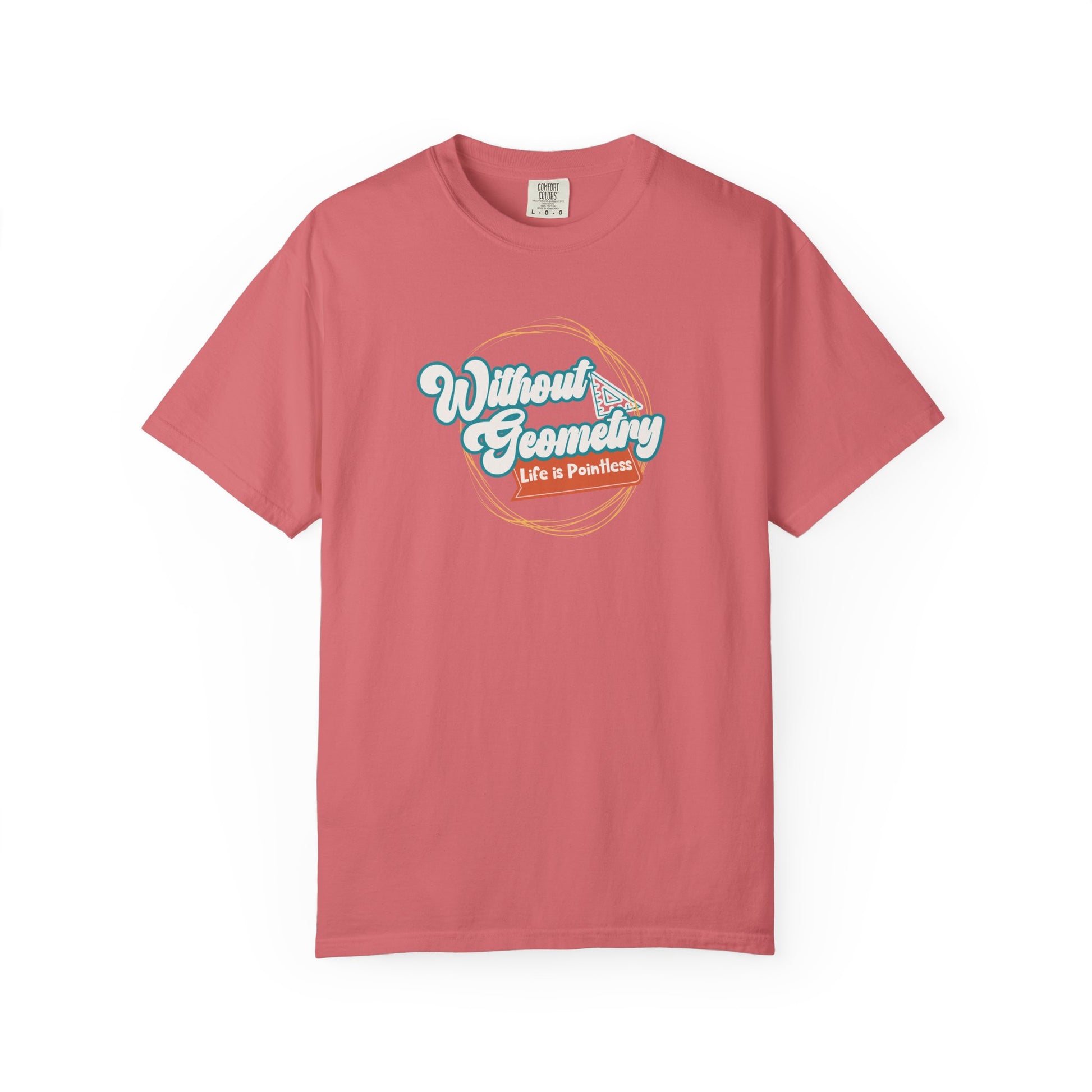 Without Geometry Life Is Pointless Tee