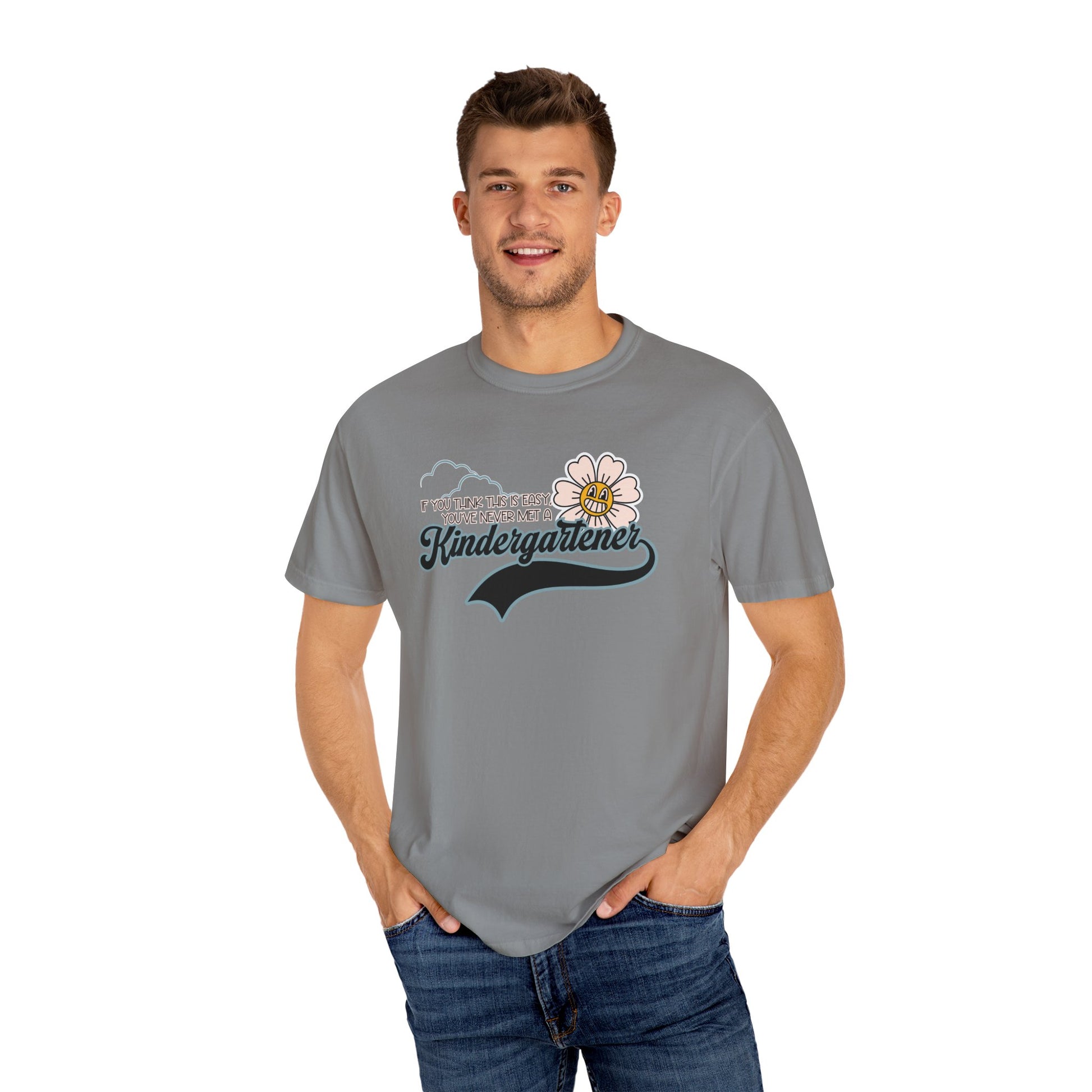 If You Think This Is Easy, You've Never Met a Kindergartener - Comfort Colors Teacher Shirt, Funny Kindergarten Tee