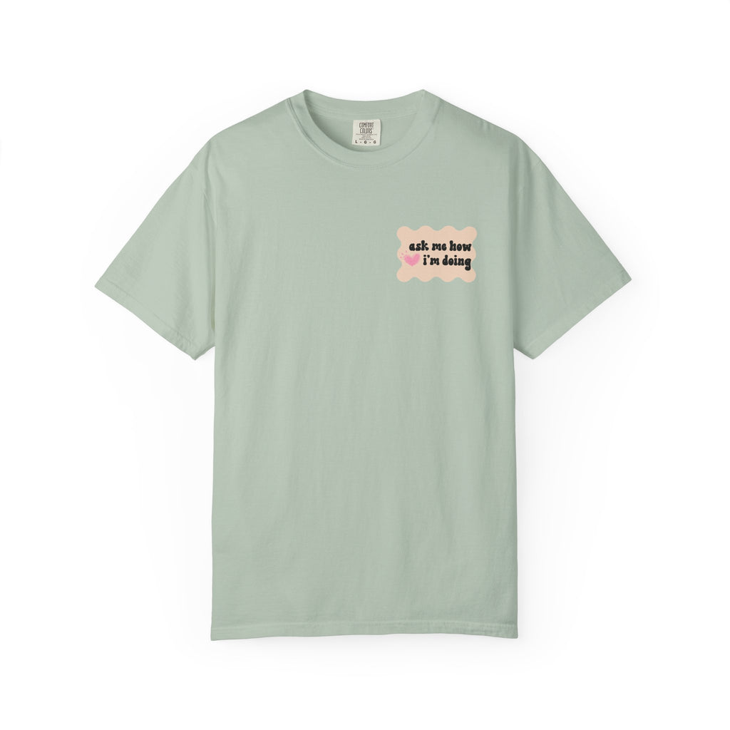 Ask Me How I'm Doing... Just Kidding Tee