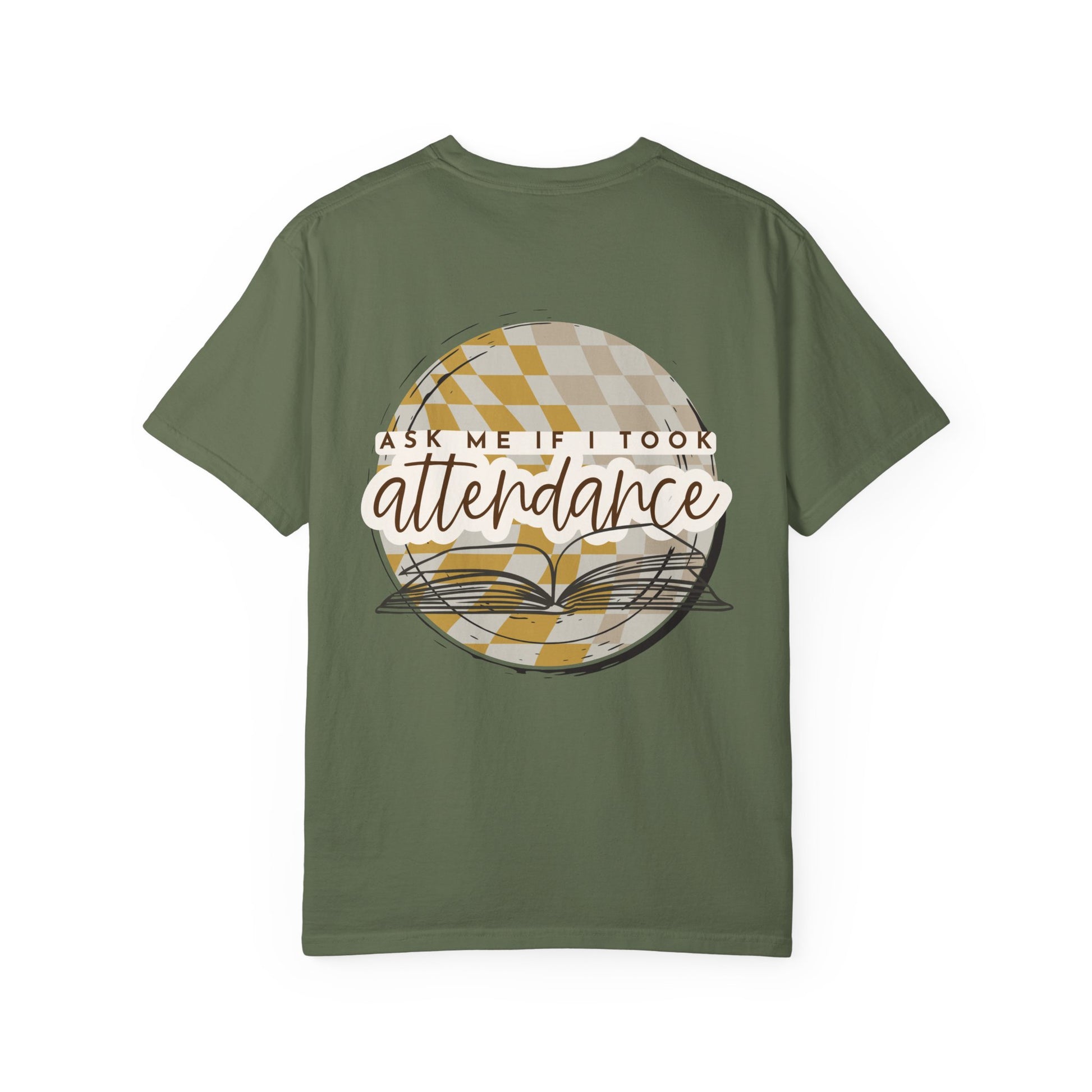 Ask Me if I Took Attendance Tee