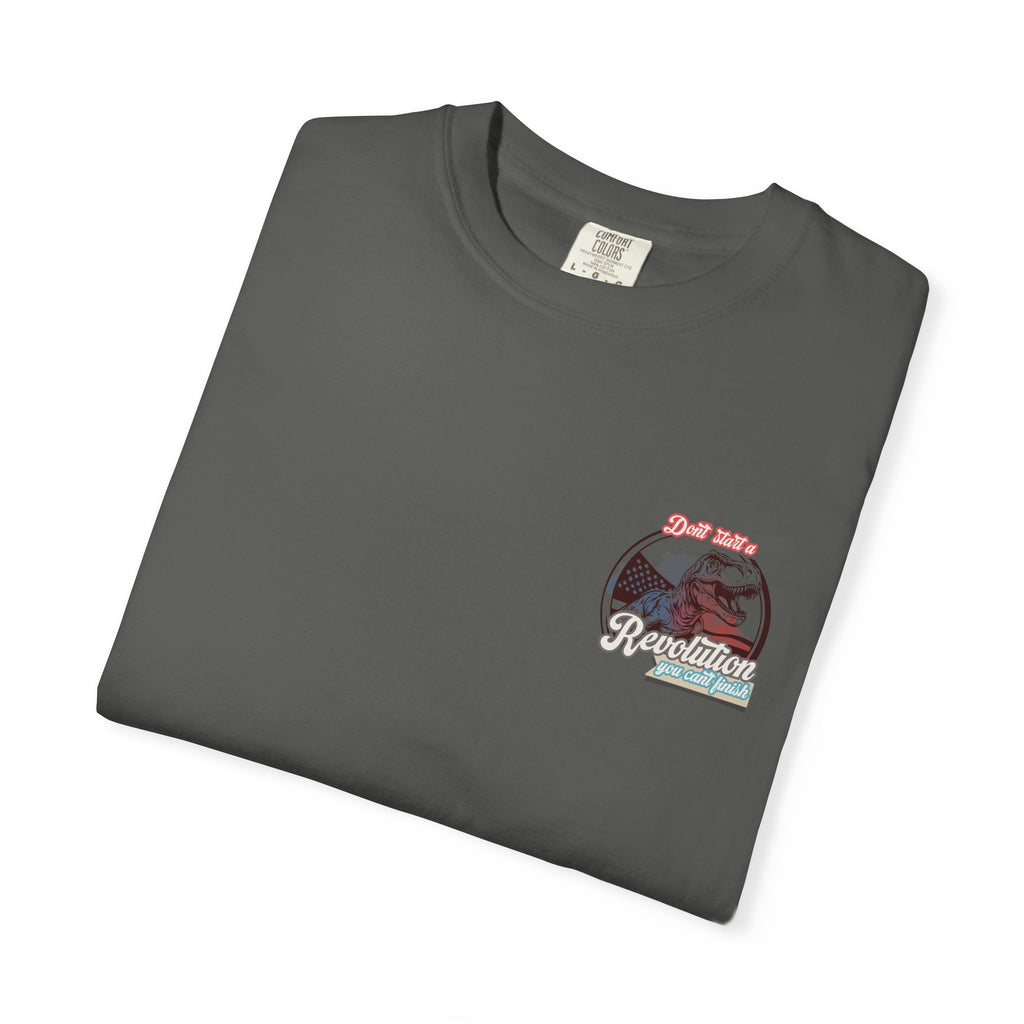 Don't Start a Revolution You Can't Finish Tee
