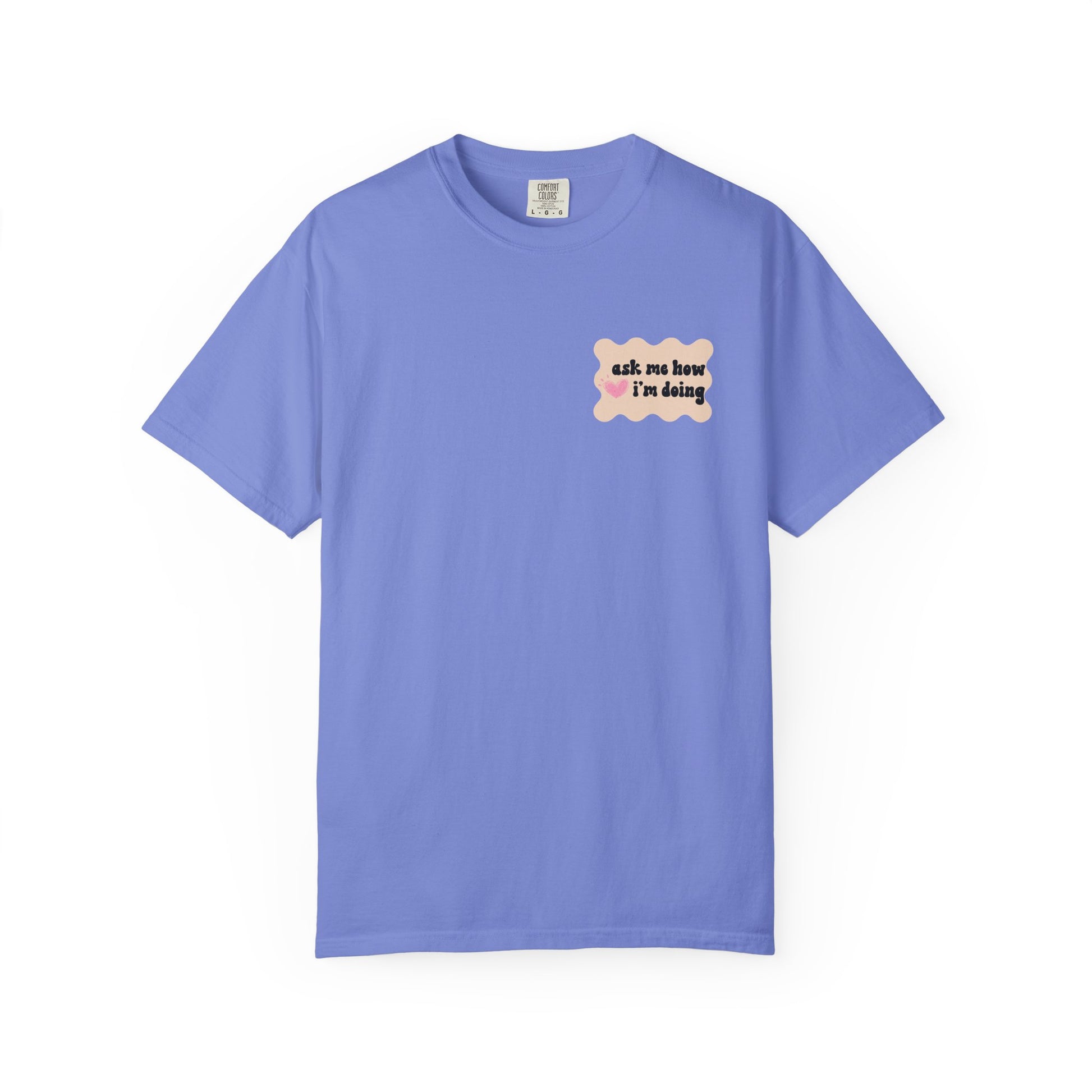 Ask Me How I'm Doing... Just Kidding Tee