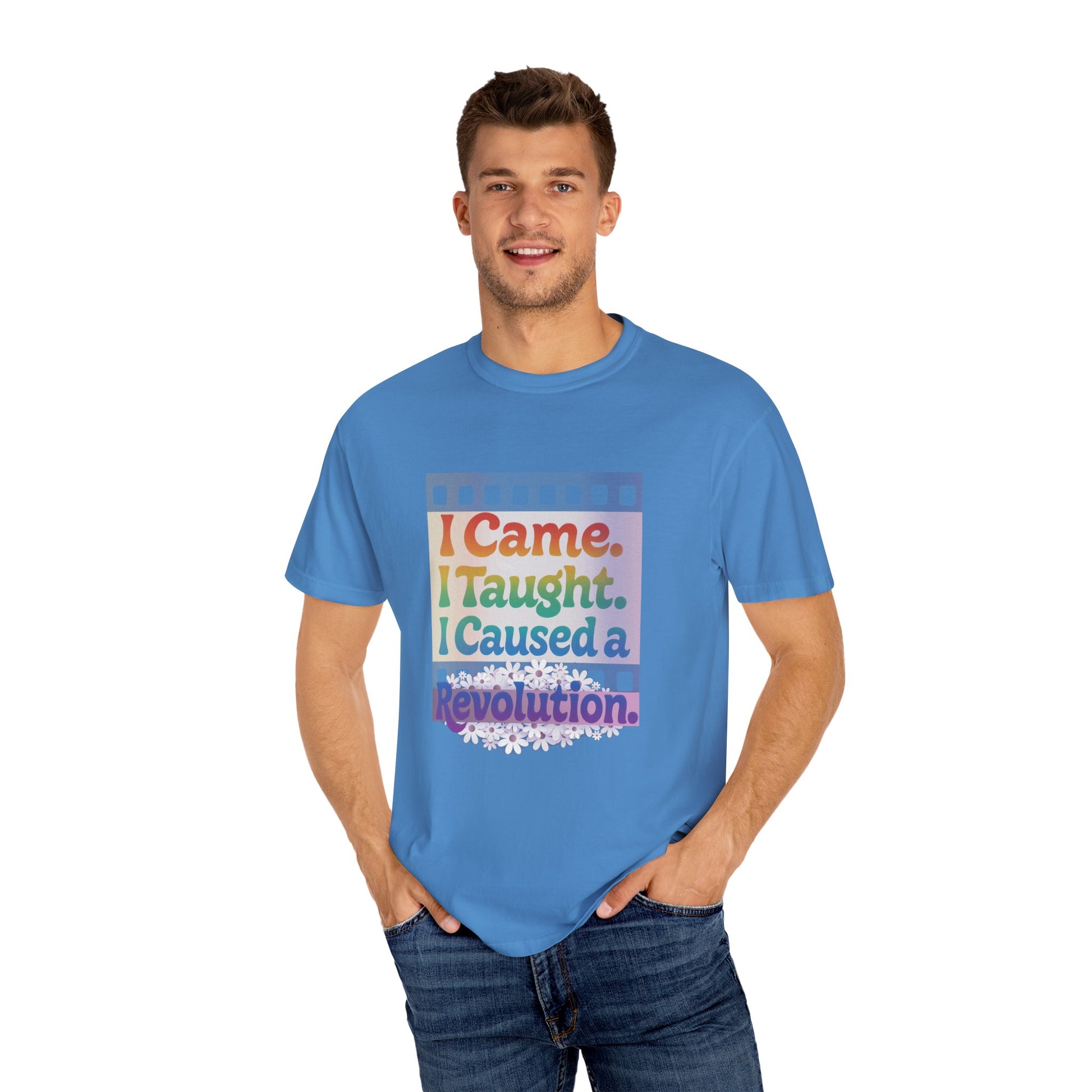 I Came. I Taught. I Caused a Revolution. Tee