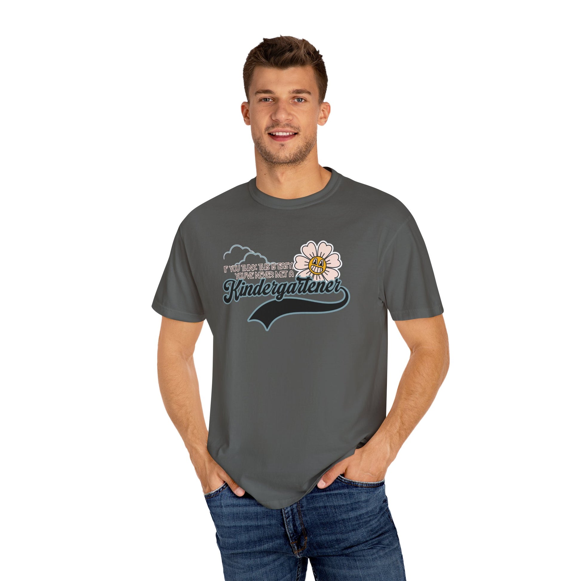 If You Think This Is Easy, You've Never Met a Kindergartener - Comfort Colors Teacher Shirt, Funny Kindergarten Tee
