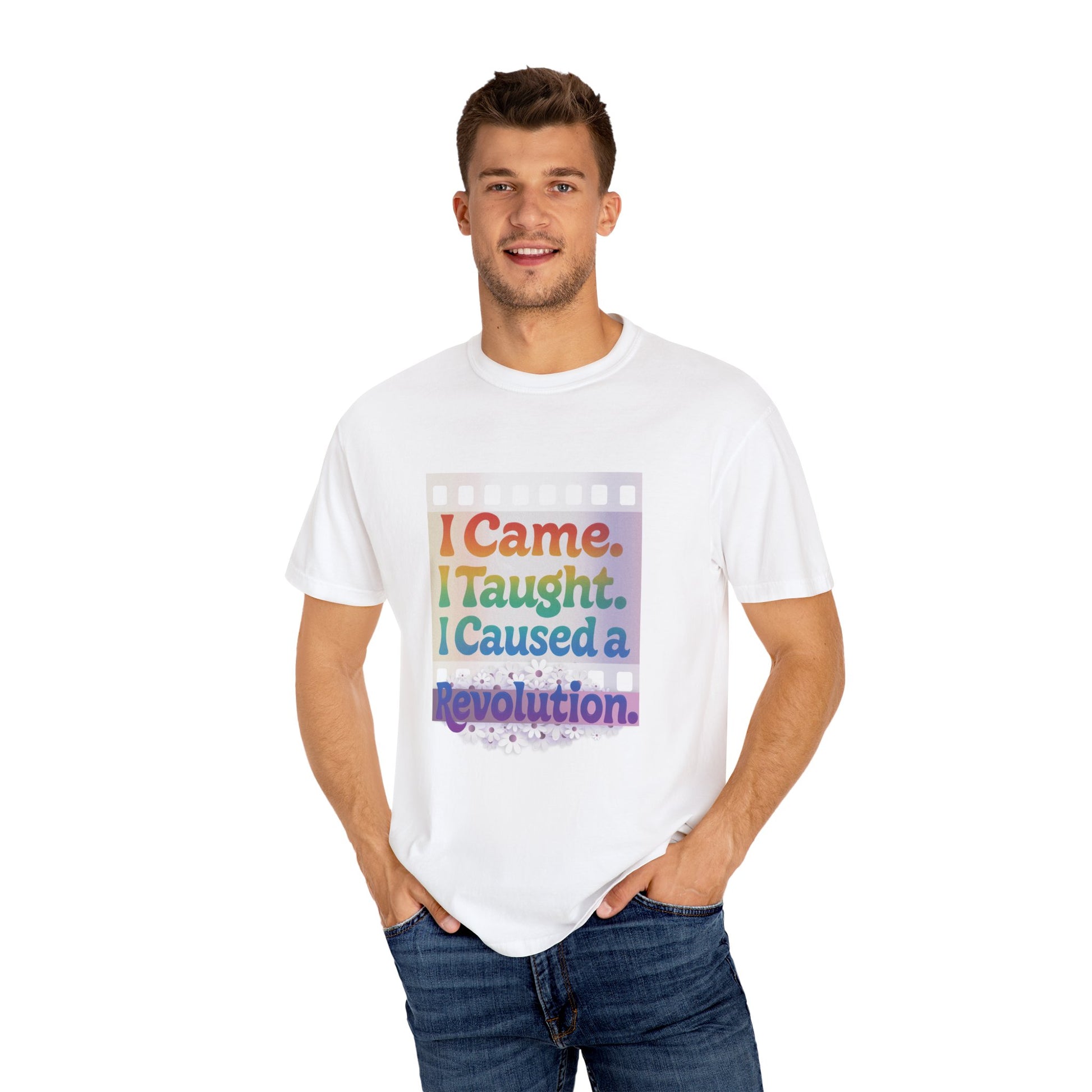 I Came. I Taught. I Caused a Revolution. Tee